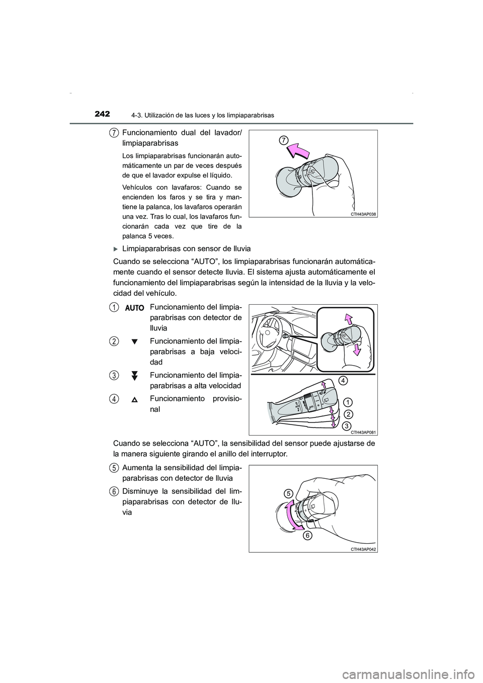 TOYOTA AURIS HYBRID 2016  Manual del propietario (in Spanish) 2424-3. Utilización de las luces y los limpiaparabrisas
UK_AURIS_HV_HB_ES (OM12K50S)
Funcionamiento dual del lavador/
limpiaparabrisas
Los limpiaparabrisas funcionarán auto-
máticamente un par de v