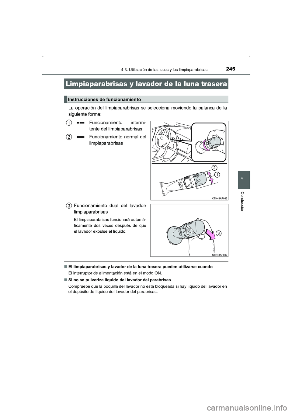 TOYOTA AURIS HYBRID 2016  Manual del propietario (in Spanish) 2454-3. Utilización de las luces y los limpiaparabrisas
4
Conducción
UK_AURIS_HV_HB_ES (OM12K50S)
La operación del limpiaparabrisas se selecciona moviendo la palanca de la
siguiente forma:
Funciona
