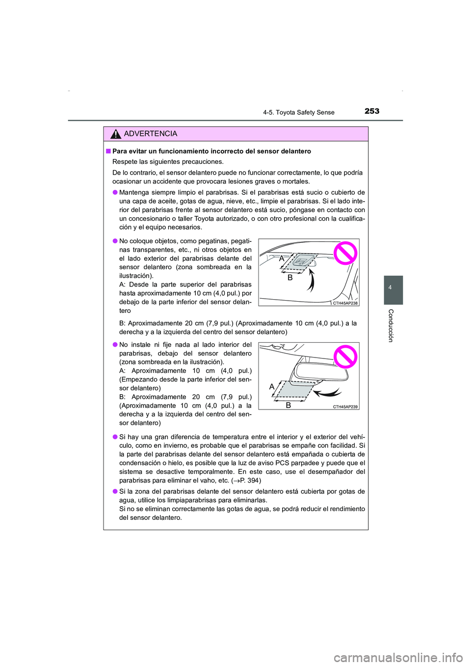 TOYOTA AURIS HYBRID 2016  Manual del propietario (in Spanish) 2534-5. Toyota Safety Sense
4
Conducción
UK_AURIS_HV_HB_ES (OM12K50S)
ADVERTENCIA
■Para evitar un funcionamiento incorrecto del sensor delantero
Respete las siguientes precauciones.
De lo contrario