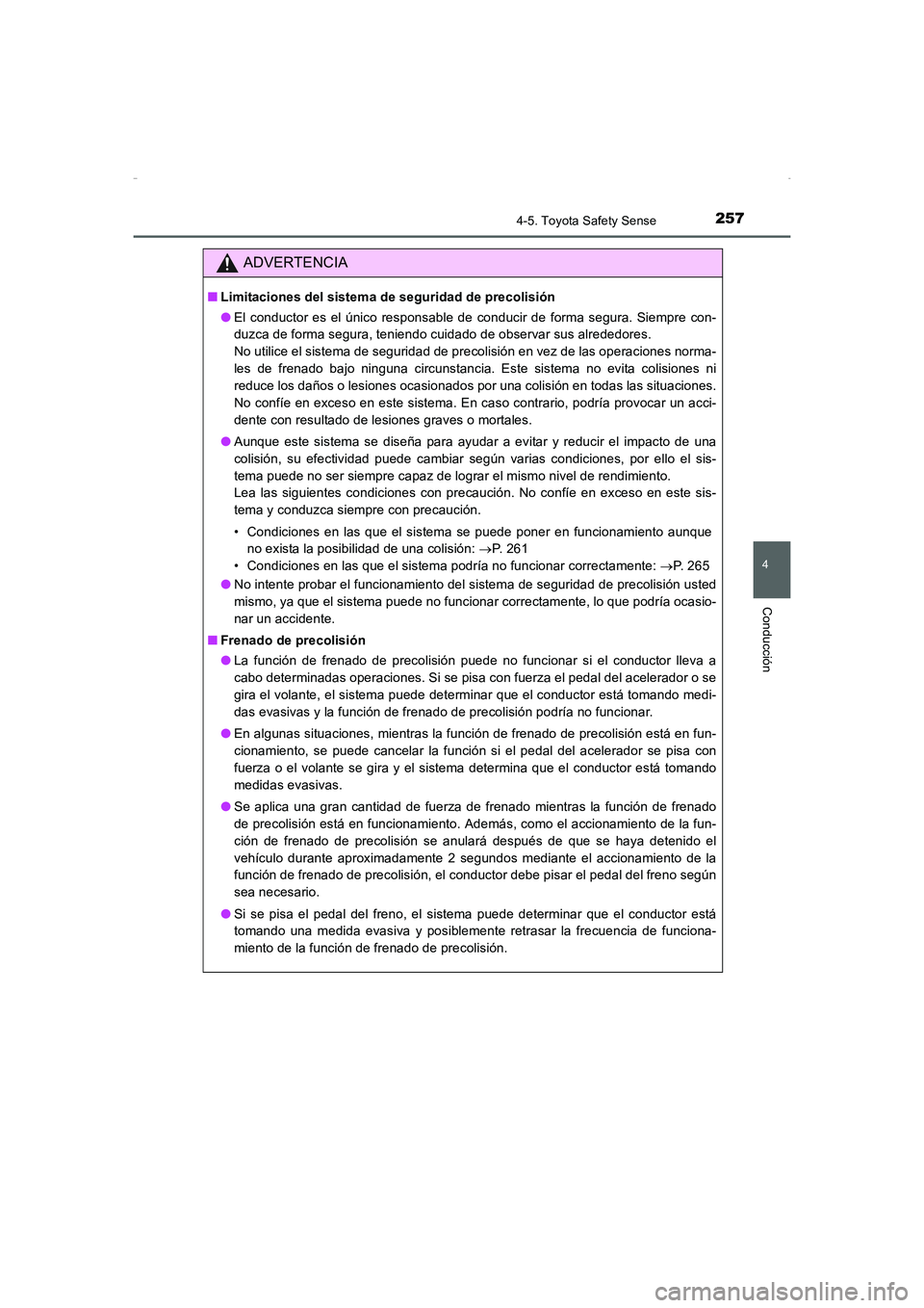 TOYOTA AURIS HYBRID 2016  Manual del propietario (in Spanish) 2574-5. Toyota Safety Sense
4
Conducción
UK_AURIS_HV_HB_ES (OM12K50S)
ADVERTENCIA
■Limitaciones del sistema de seguridad de precolisión
●El conductor es el único responsable de conducir de form