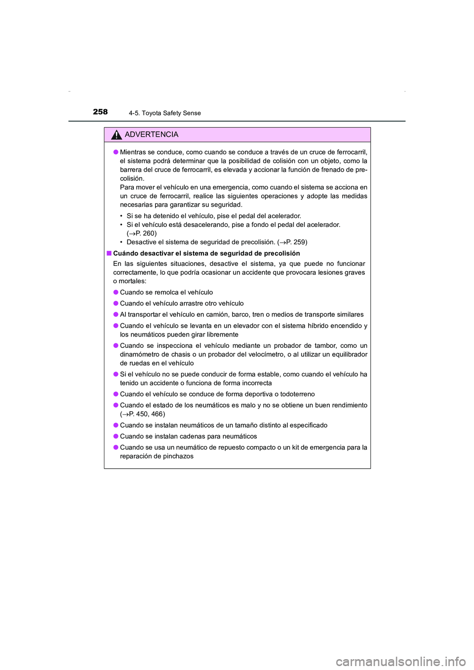 TOYOTA AURIS HYBRID 2016  Manual del propietario (in Spanish) 2584-5. Toyota Safety Sense
UK_AURIS_HV_HB_ES (OM12K50S)
ADVERTENCIA
●Mientras se conduce, como cuando se conduce a través de un cruce de ferrocarril,
el sistema podrá determinar que la posibilida
