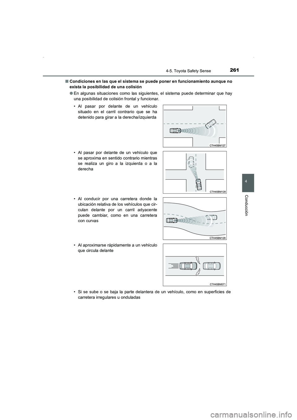 TOYOTA AURIS HYBRID 2016  Manual del propietario (in Spanish) 2614-5. Toyota Safety Sense
4
Conducción
UK_AURIS_HV_HB_ES (OM12K50S)■Condiciones en las que el sistema se puede poner en funcionamiento aunque no
exista la posibilidad de una colisión
●En algun