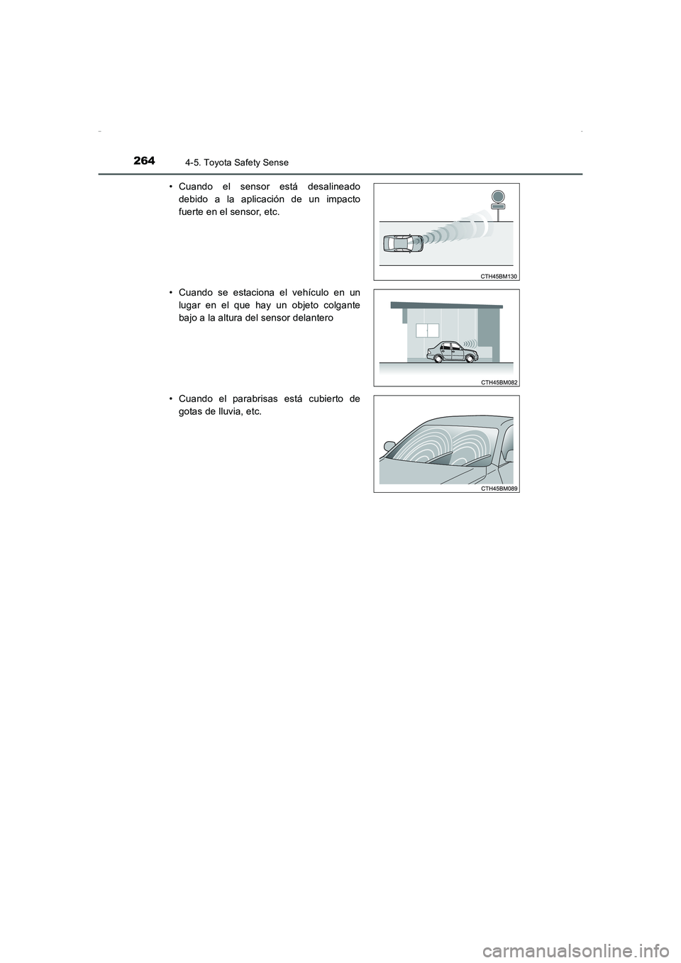 TOYOTA AURIS HYBRID 2016  Manual del propietario (in Spanish) 2644-5. Toyota Safety Sense
UK_AURIS_HV_HB_ES (OM12K50S)• Cuando el sensor está desalineado
debido a la aplicación de un impacto
fuerte en el sensor, etc.
• Cuando se estaciona el vehículo en u