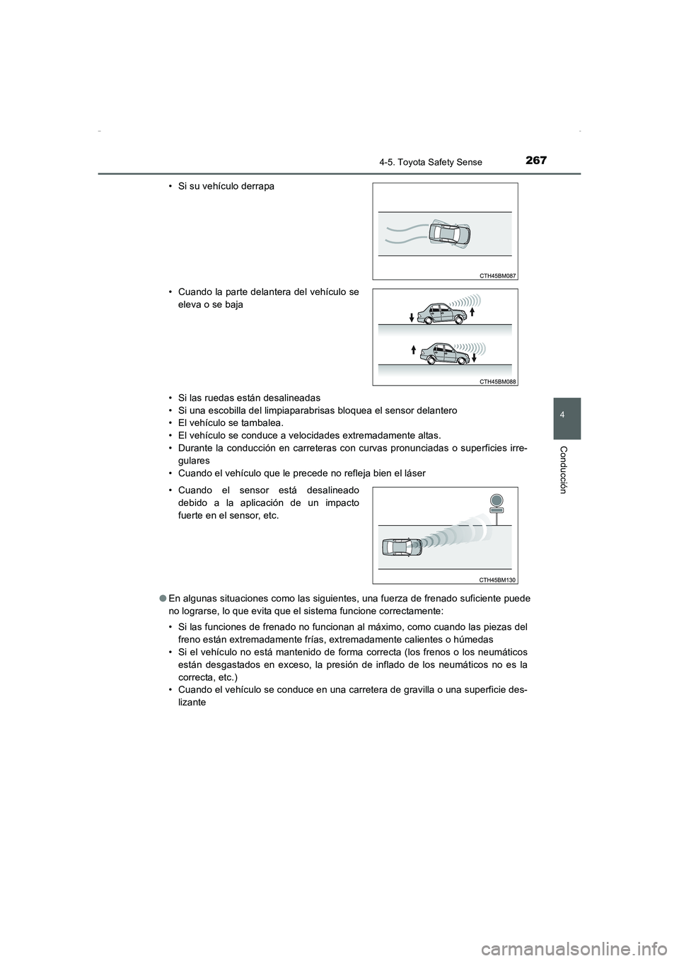 TOYOTA AURIS HYBRID 2016  Manual del propietario (in Spanish) 2674-5. Toyota Safety Sense
4
Conducción
UK_AURIS_HV_HB_ES (OM12K50S)• Si las ruedas están desalineadas
• Si una escobilla del limpiaparabrisas bloquea el sensor delantero
• El vehículo se ta