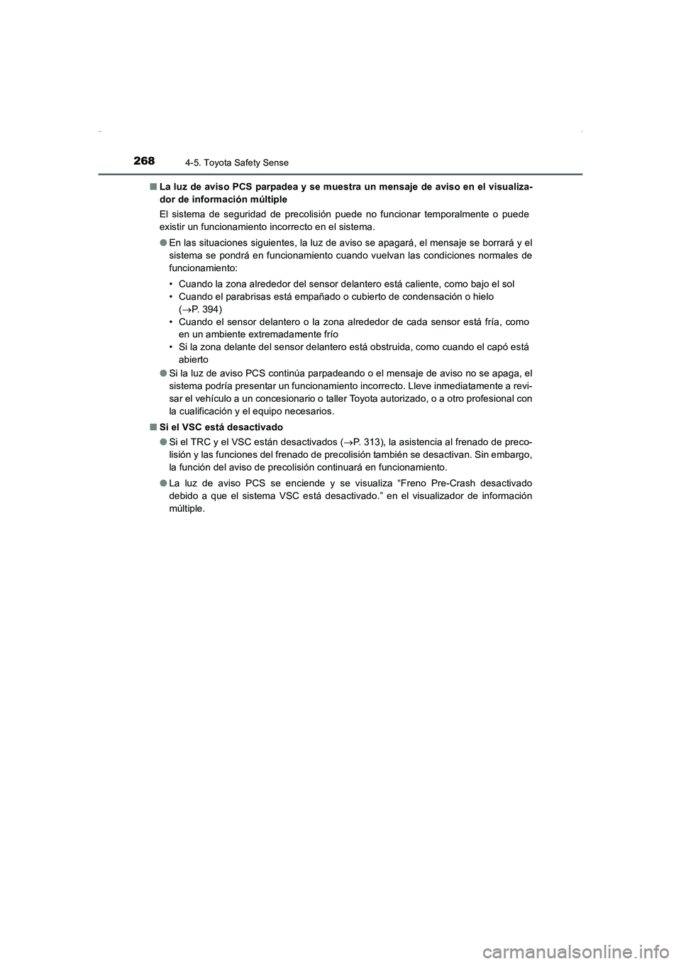 TOYOTA AURIS HYBRID 2016  Manual del propietario (in Spanish) 2684-5. Toyota Safety Sense
UK_AURIS_HV_HB_ES (OM12K50S)■La luz de aviso PCS parpadea y se muestra un mensaje de aviso en el visualiza-
dor de información múltiple
El sistema de seguridad de preco