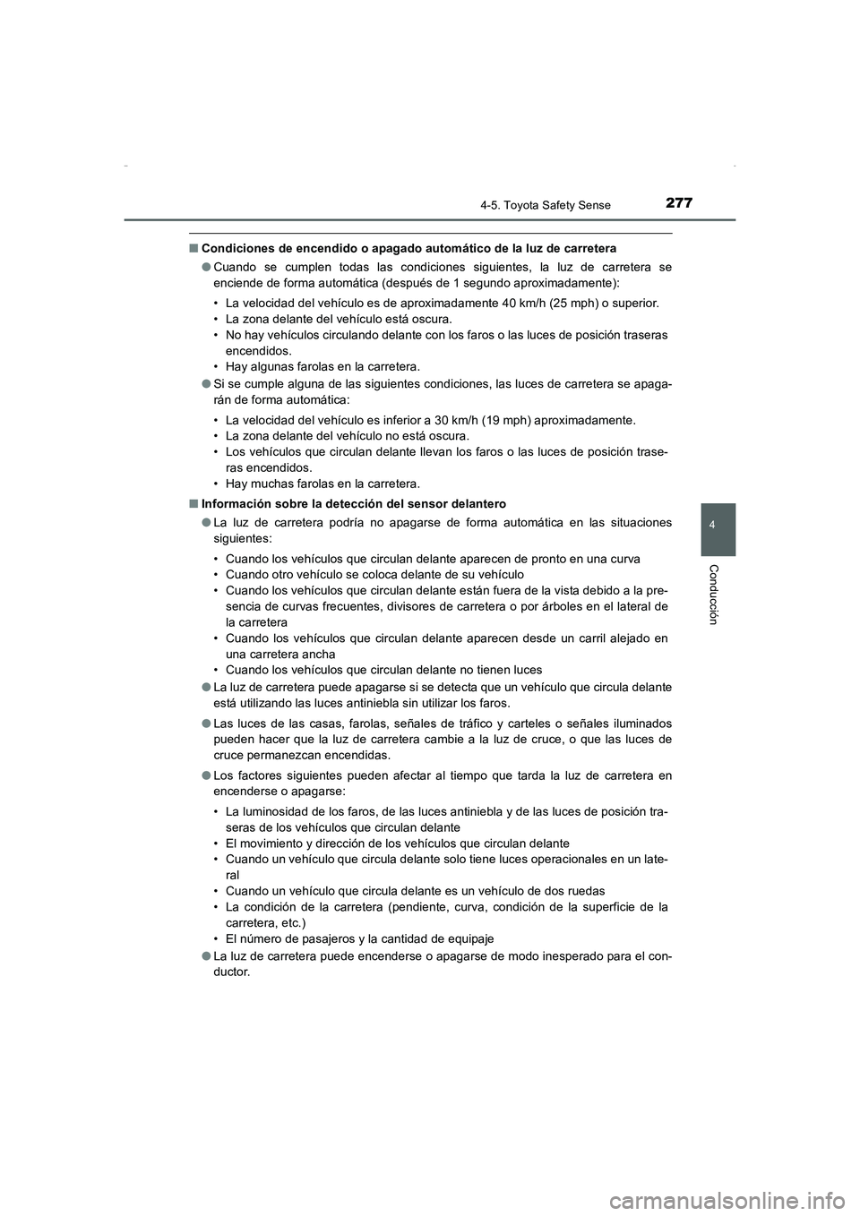 TOYOTA AURIS HYBRID 2016 Manual del propietario (in Spanish) 2774-5. Toyota Safety Sense
4
Conducción
UK_AURIS_HV_HB_ES (OM12K50S)
■Condiciones de encendido o apagado automático de la luz de carretera
●Cuando se cumplen todas las condiciones siguientes, l TOYOTA AURIS HYBRID 2016 Manual del propietario (in Spanish) 2774-5. Toyota Safety Sense
4
Conducción
UK_AURIS_HV_HB_ES (OM12K50S)
■Condiciones de encendido o apagado automático de la luz de carretera
●Cuando se cumplen todas las condiciones siguientes, l