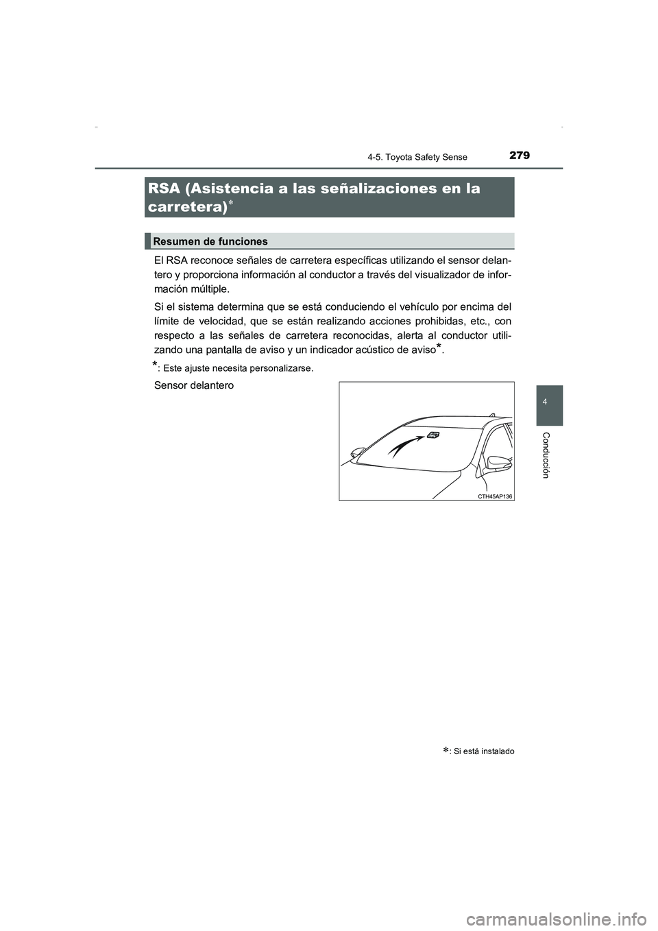 TOYOTA AURIS HYBRID 2016 Manual del propietario (in Spanish) 2794-5. Toyota Safety Sense
4
Conducción
UK_AURIS_HV_HB_ES (OM12K50S)
El RSA reconoce señales de carretera específicas utilizando el sensor delan-
tero y proporciona información al conductor a tra TOYOTA AURIS HYBRID 2016 Manual del propietario (in Spanish) 2794-5. Toyota Safety Sense
4
Conducción
UK_AURIS_HV_HB_ES (OM12K50S)
El RSA reconoce señales de carretera específicas utilizando el sensor delan-
tero y proporciona información al conductor a tra