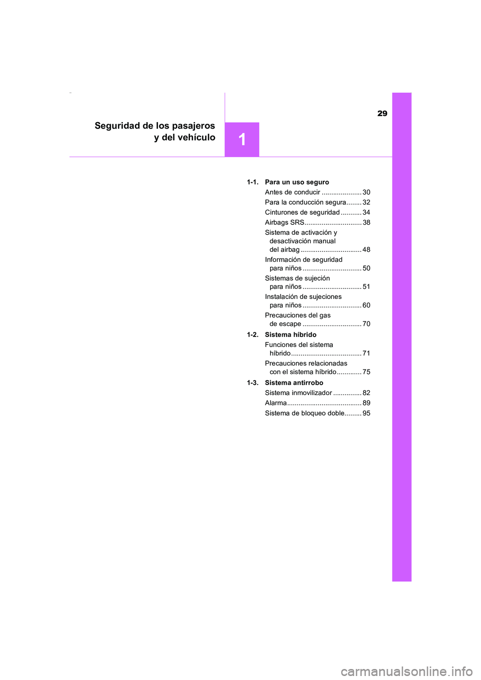 TOYOTA AURIS HYBRID 2016 Manual del propietario (in Spanish) 29
1
Seguridad de los pasajeros
y del vehículo
UK_AURIS_HV_HB_ES (OM12K50S)1-1. Para un uso seguro
Antes de conducir ..................... 30
Para la conducción segura........ 32
Cinturones de segu TOYOTA AURIS HYBRID 2016 Manual del propietario (in Spanish) 29
1
Seguridad de los pasajeros
y del vehículo
UK_AURIS_HV_HB_ES (OM12K50S)1-1. Para un uso seguro
Antes de conducir ..................... 30
Para la conducción segura........ 32
Cinturones de segu