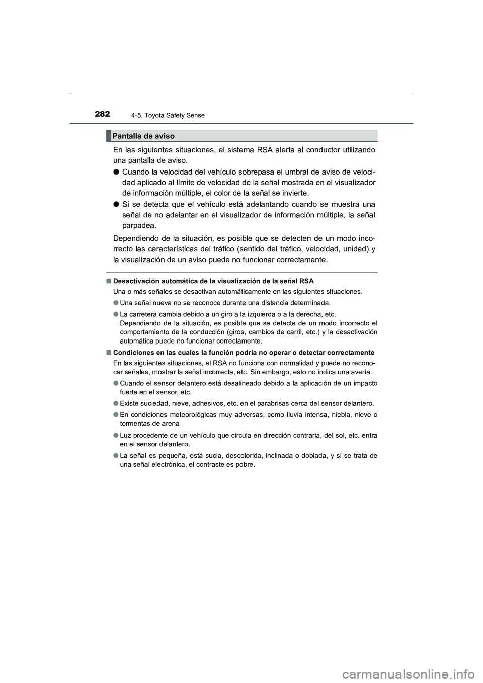 TOYOTA AURIS HYBRID 2016 Manual del propietario (in Spanish) 2824-5. Toyota Safety Sense
UK_AURIS_HV_HB_ES (OM12K50S)
En las siguientes situaciones, el sistema RSA alerta al conductor utilizando
una pantalla de aviso.
●Cuando la velocidad del vehículo sobrep TOYOTA AURIS HYBRID 2016 Manual del propietario (in Spanish) 2824-5. Toyota Safety Sense
UK_AURIS_HV_HB_ES (OM12K50S)
En las siguientes situaciones, el sistema RSA alerta al conductor utilizando
una pantalla de aviso.
●Cuando la velocidad del vehículo sobrep