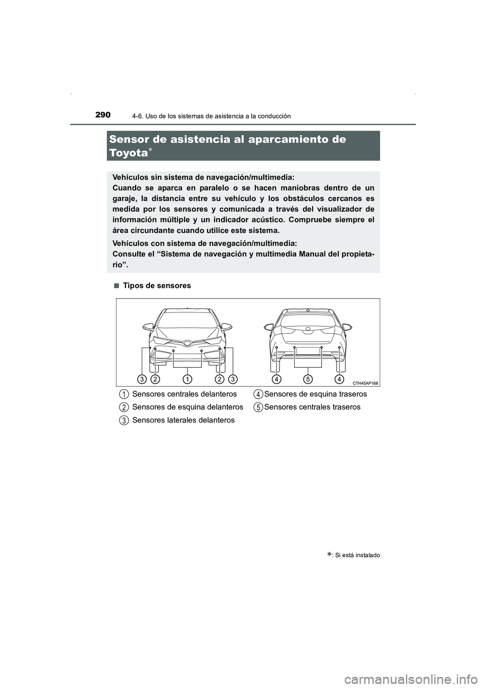 TOYOTA AURIS HYBRID 2016 Manual del propietario (in Spanish) 2904-6. Uso de los sistemas de asistencia a la conducción
UK_AURIS_HV_HB_ES (OM12K50S)■
Tipos de sensores
Sensor de asistencia al aparcamiento de
To y o t a
∗
∗: Si está instalado
Vehículos TOYOTA AURIS HYBRID 2016 Manual del propietario (in Spanish) 2904-6. Uso de los sistemas de asistencia a la conducción
UK_AURIS_HV_HB_ES (OM12K50S)■
Tipos de sensores
Sensor de asistencia al aparcamiento de
To y o t a
∗
∗: Si está instalado
Vehículos