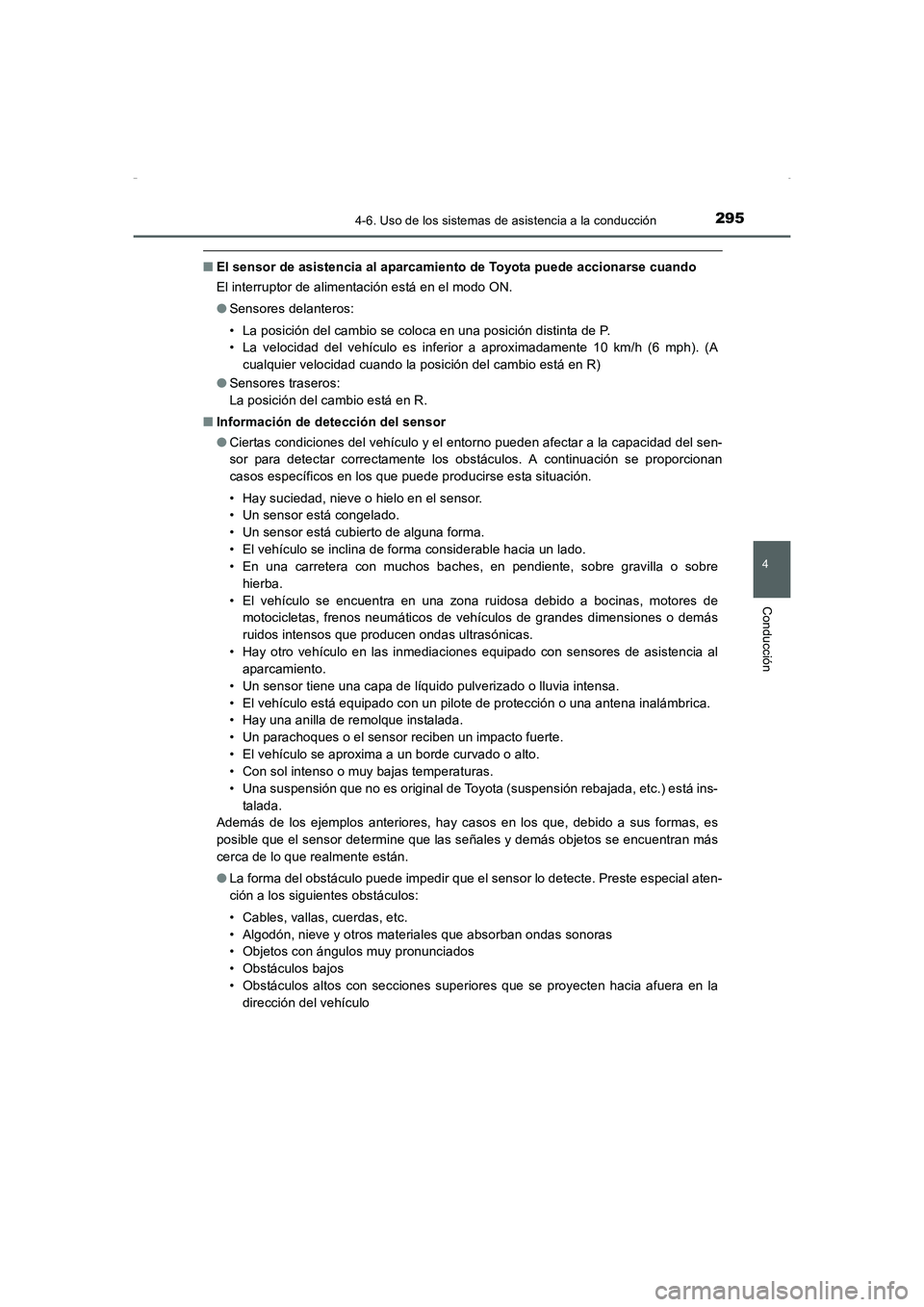 TOYOTA AURIS HYBRID 2016  Manual del propietario (in Spanish) 2954-6. Uso de los sistemas de asistencia a la conducción
4
Conducción
UK_AURIS_HV_HB_ES (OM12K50S)
■El sensor de asistencia al aparcamiento de Toyota puede accionarse cuando
El interruptor de ali