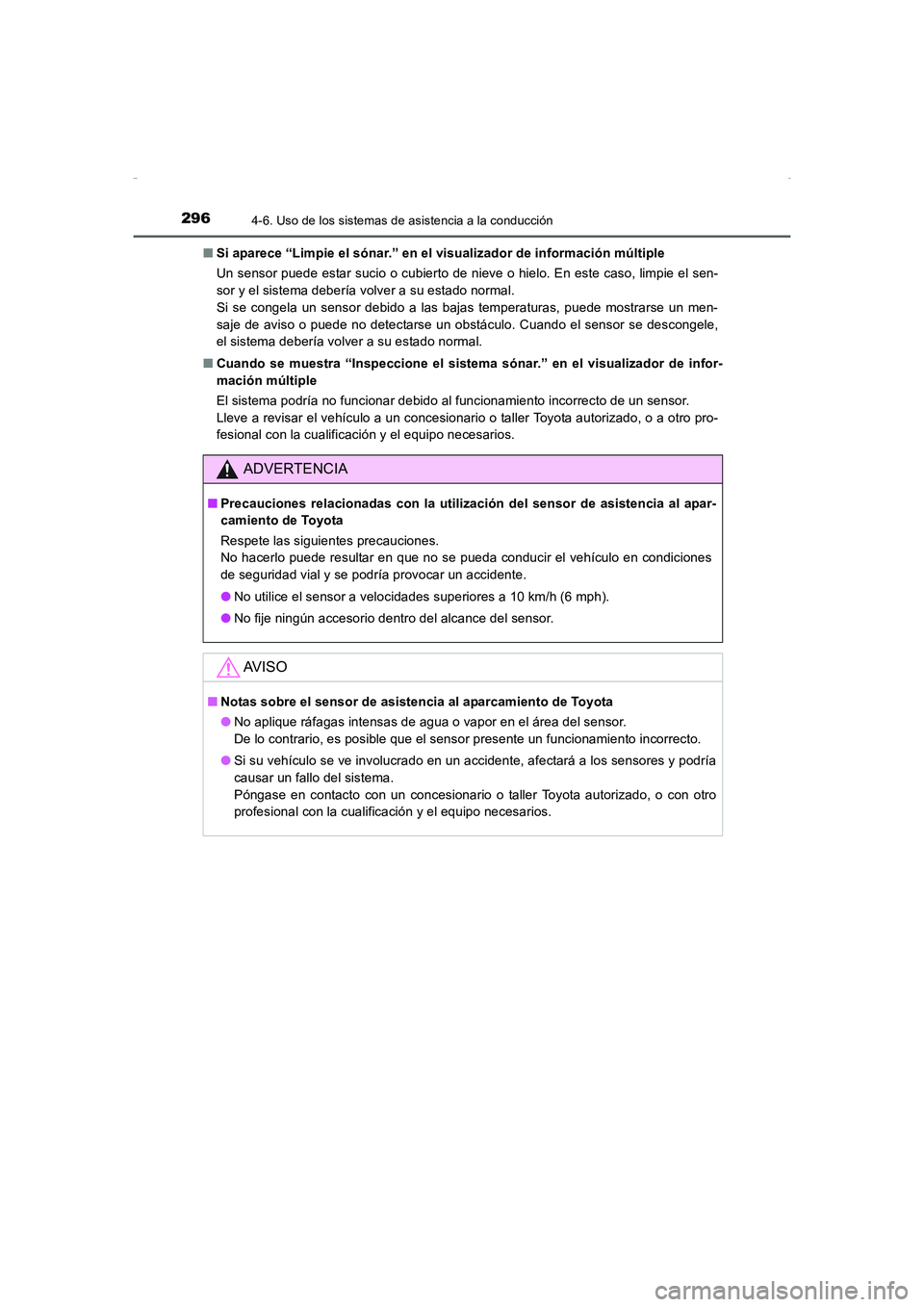TOYOTA AURIS HYBRID 2016  Manual del propietario (in Spanish) 2964-6. Uso de los sistemas de asistencia a la conducción
UK_AURIS_HV_HB_ES (OM12K50S)■Si aparece “Limpie el sónar.” en el visualizador de información múltiple
Un sensor puede estar sucio o 