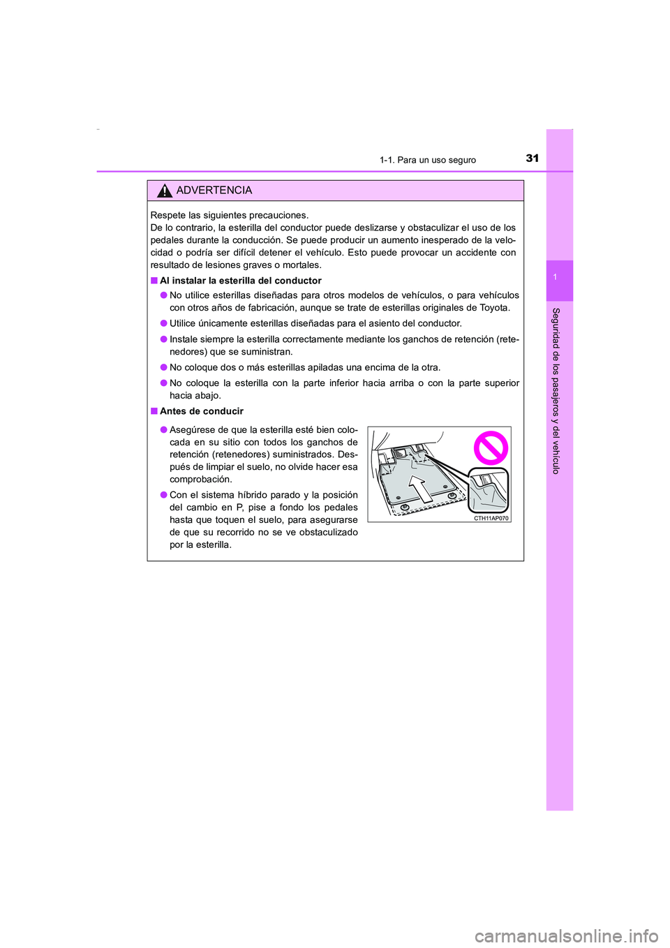 TOYOTA AURIS HYBRID 2016  Manual del propietario (in Spanish) 311-1. Para un uso seguro
1
Seguridad de los pasajeros y del vehículo
UK_AURIS_HV_HB_ES (OM12K50S)
ADVERTENCIA
Respete las siguientes precauciones. 
De lo contrario, la esterilla del conductor puede 