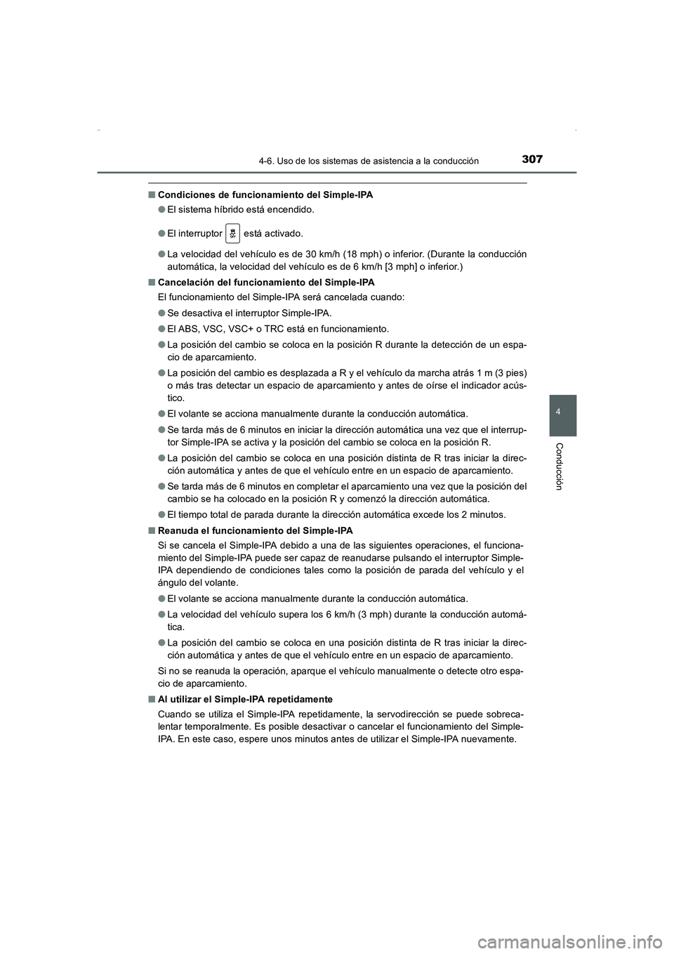 TOYOTA AURIS HYBRID 2016  Manual del propietario (in Spanish) 3074-6. Uso de los sistemas de asistencia a la conducción
4
Conducción
UK_AURIS_HV_HB_ES (OM12K50S)
■Condiciones de funcionamiento del Simple-IPA
●El sistema híbrido está encendido.
●El inte