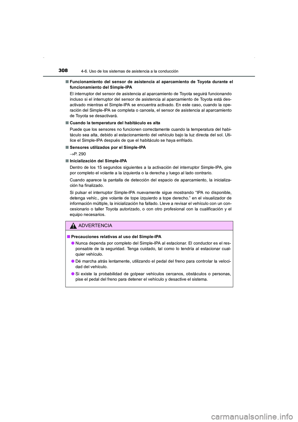 TOYOTA AURIS HYBRID 2016  Manual del propietario (in Spanish) 3084-6. Uso de los sistemas de asistencia a la conducción
UK_AURIS_HV_HB_ES (OM12K50S)■Funcionamiento del sensor de asistencia al aparcamiento de Toyota durante el
funcionamiento del Simple-IPA
El 