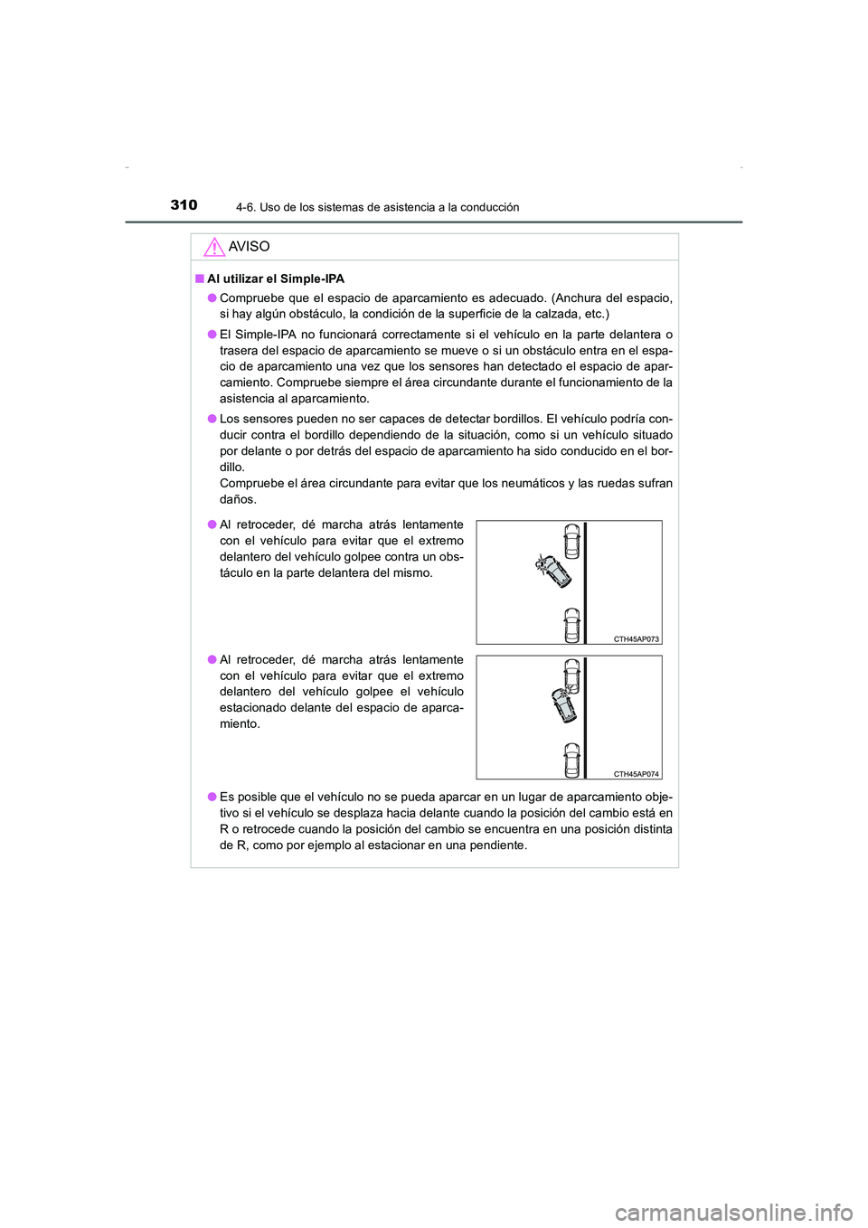 TOYOTA AURIS HYBRID 2016  Manual del propietario (in Spanish) 3104-6. Uso de los sistemas de asistencia a la conducción
UK_AURIS_HV_HB_ES (OM12K50S)
AV I S O
■Al utilizar el Simple-IPA
●Compruebe que el espacio de aparcamiento es adecuado. (Anchura del espa