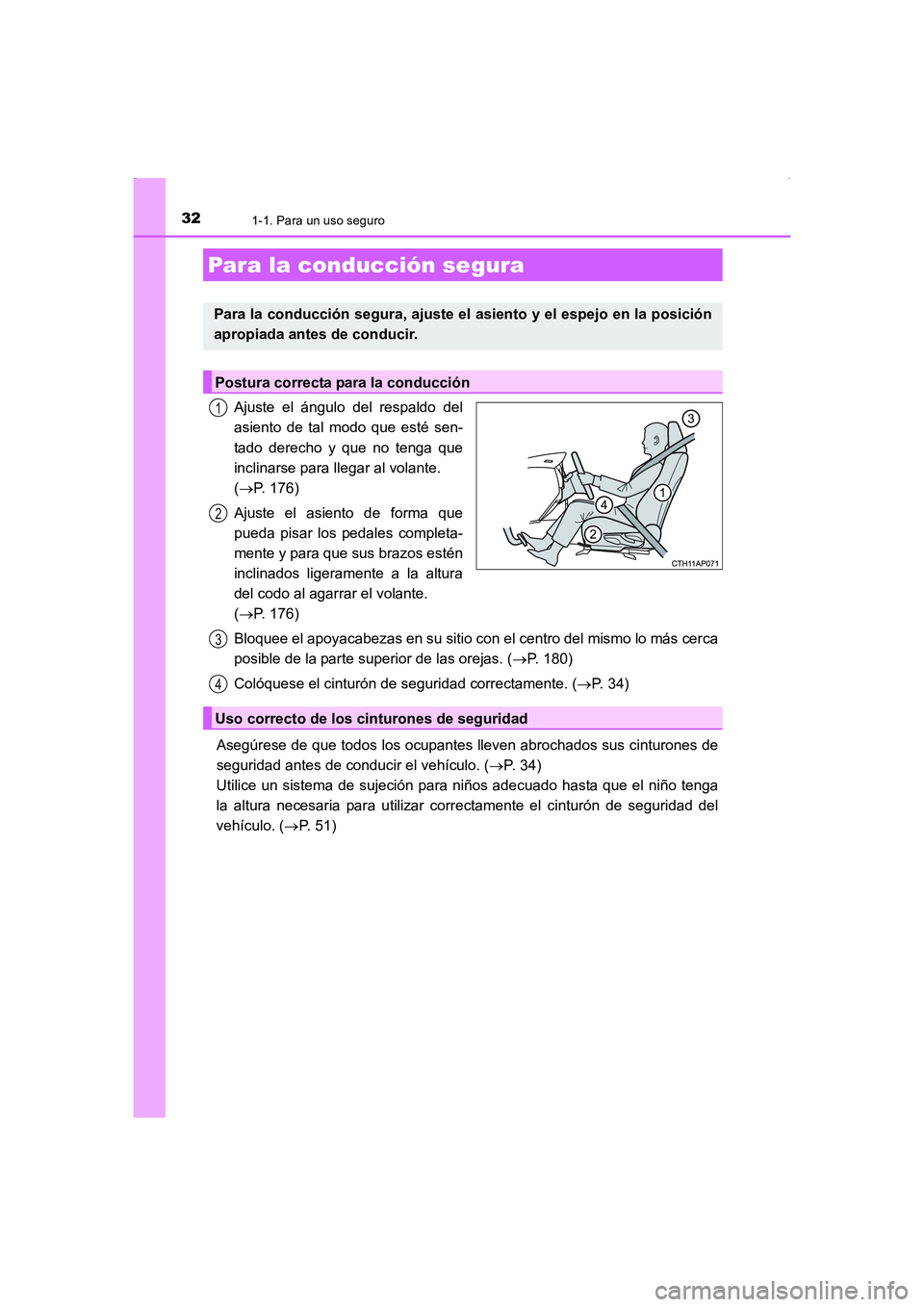TOYOTA AURIS HYBRID 2016  Manual del propietario (in Spanish) 321-1. Para un uso seguro
UK_AURIS_HV_HB_ES (OM12K50S)
Ajuste el ángulo del respaldo del
asiento de tal modo que esté sen-
tado derecho y que no tenga que
inclinarse para llegar al volante. 
(→P. 