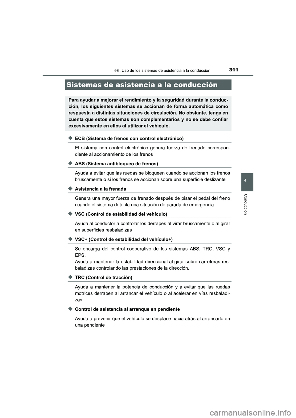 TOYOTA AURIS HYBRID 2016  Manual del propietario (in Spanish) 3114-6. Uso de los sistemas de asistencia a la conducción
4
Conducción
UK_AURIS_HV_HB_ES (OM12K50S)
◆ECB (Sistema de frenos con control electrónico)
El sistema con control electrónico genera fue