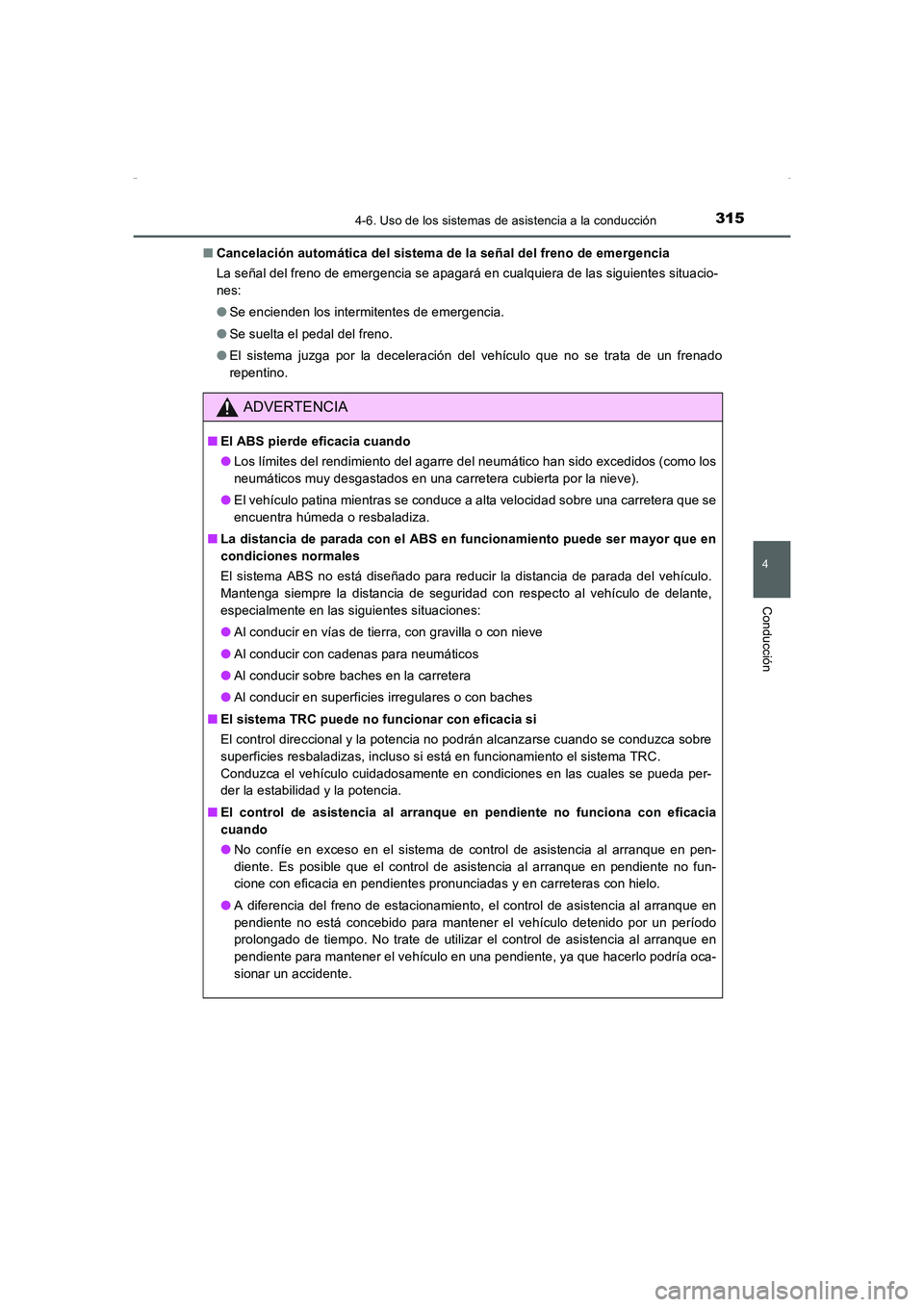 TOYOTA AURIS HYBRID 2016  Manual del propietario (in Spanish) 3154-6. Uso de los sistemas de asistencia a la conducción
4
Conducción
UK_AURIS_HV_HB_ES (OM12K50S)■Cancelación automática del sistema de la señal del freno de emergencia
La señal del freno de