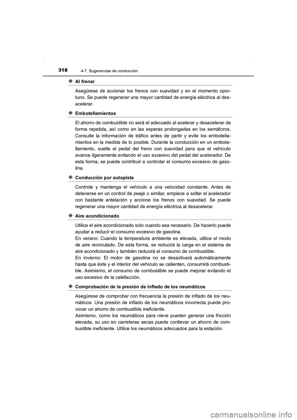 TOYOTA AURIS HYBRID 2016  Manual del propietario (in Spanish) 3184-7. Sugerencias de conducción
UK_AURIS_HV_HB_ES (OM12K50S)
◆Al frenar
Asegúrese de accionar los frenos con suavidad y en el momento opor-
tuno. Se puede regenerar una mayor cantidad de energí