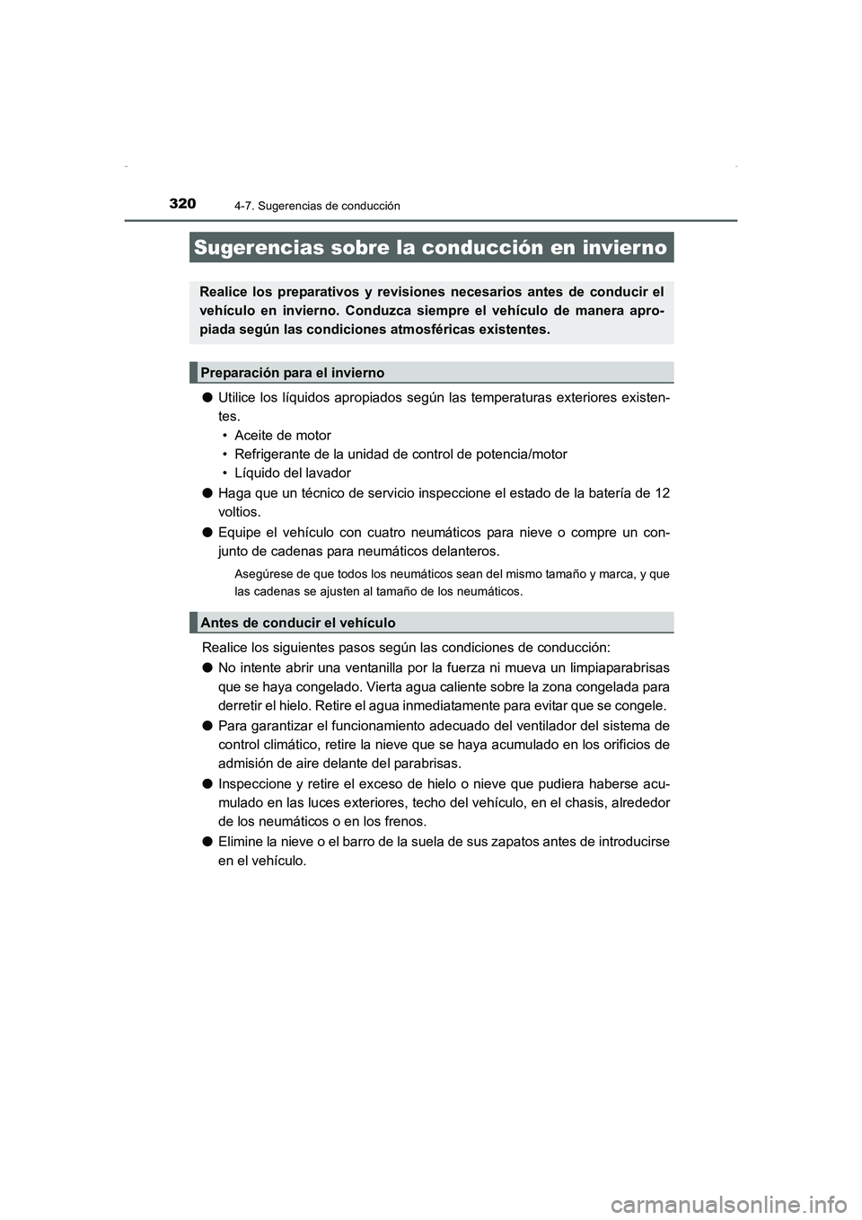 TOYOTA AURIS HYBRID 2016  Manual del propietario (in Spanish) 3204-7. Sugerencias de conducción
UK_AURIS_HV_HB_ES (OM12K50S)
●Utilice los líquidos apropiados según las temperaturas exteriores existen-
tes. 
• Aceite de motor
• Refrigerante de la unidad 