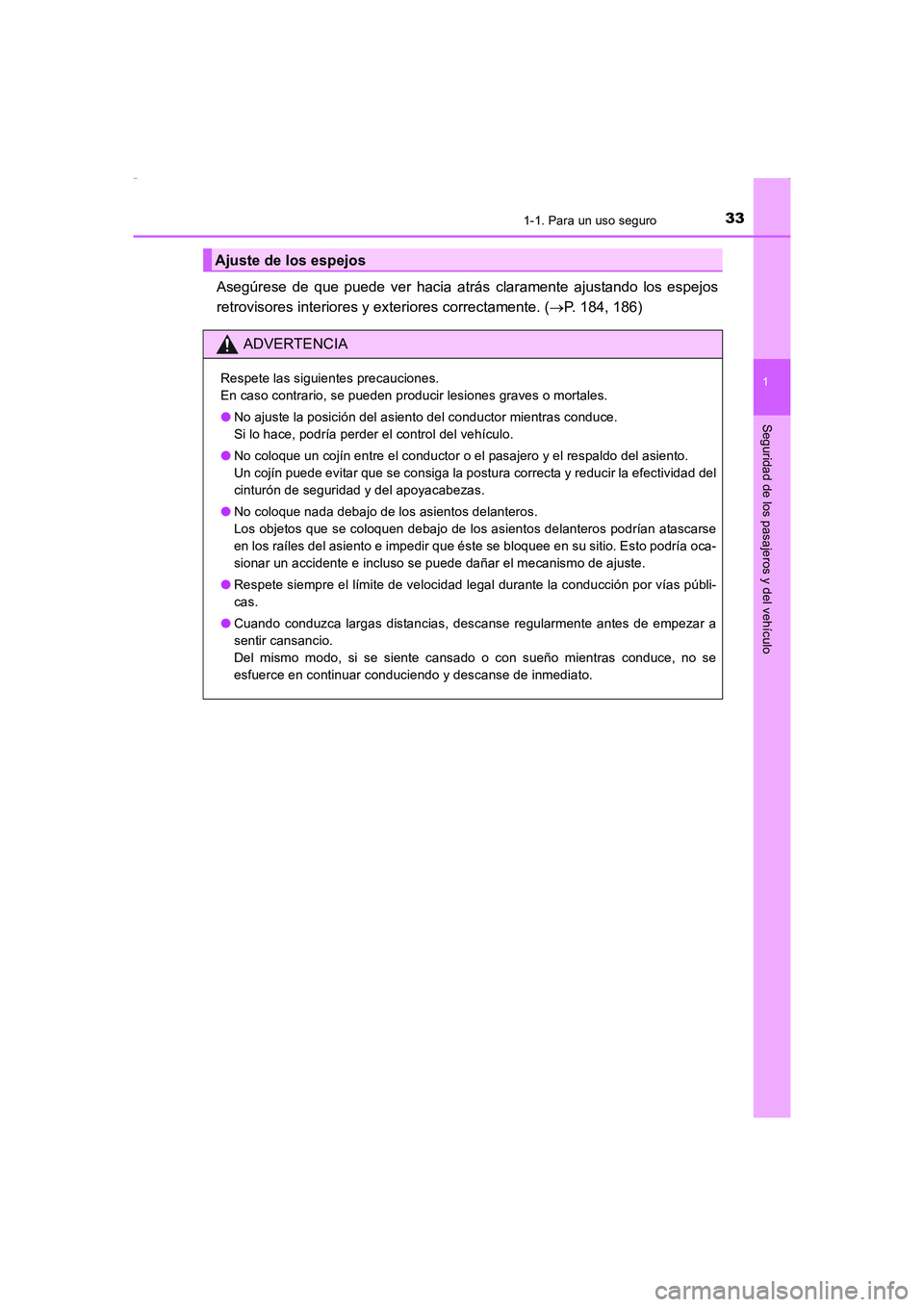 TOYOTA AURIS HYBRID 2016  Manual del propietario (in Spanish) 331-1. Para un uso seguro
1
Seguridad de los pasajeros y del vehículo
UK_AURIS_HV_HB_ES (OM12K50S)
Asegúrese de que puede ver hacia atrás claramente ajustando los espejos
retrovisores interiores y 