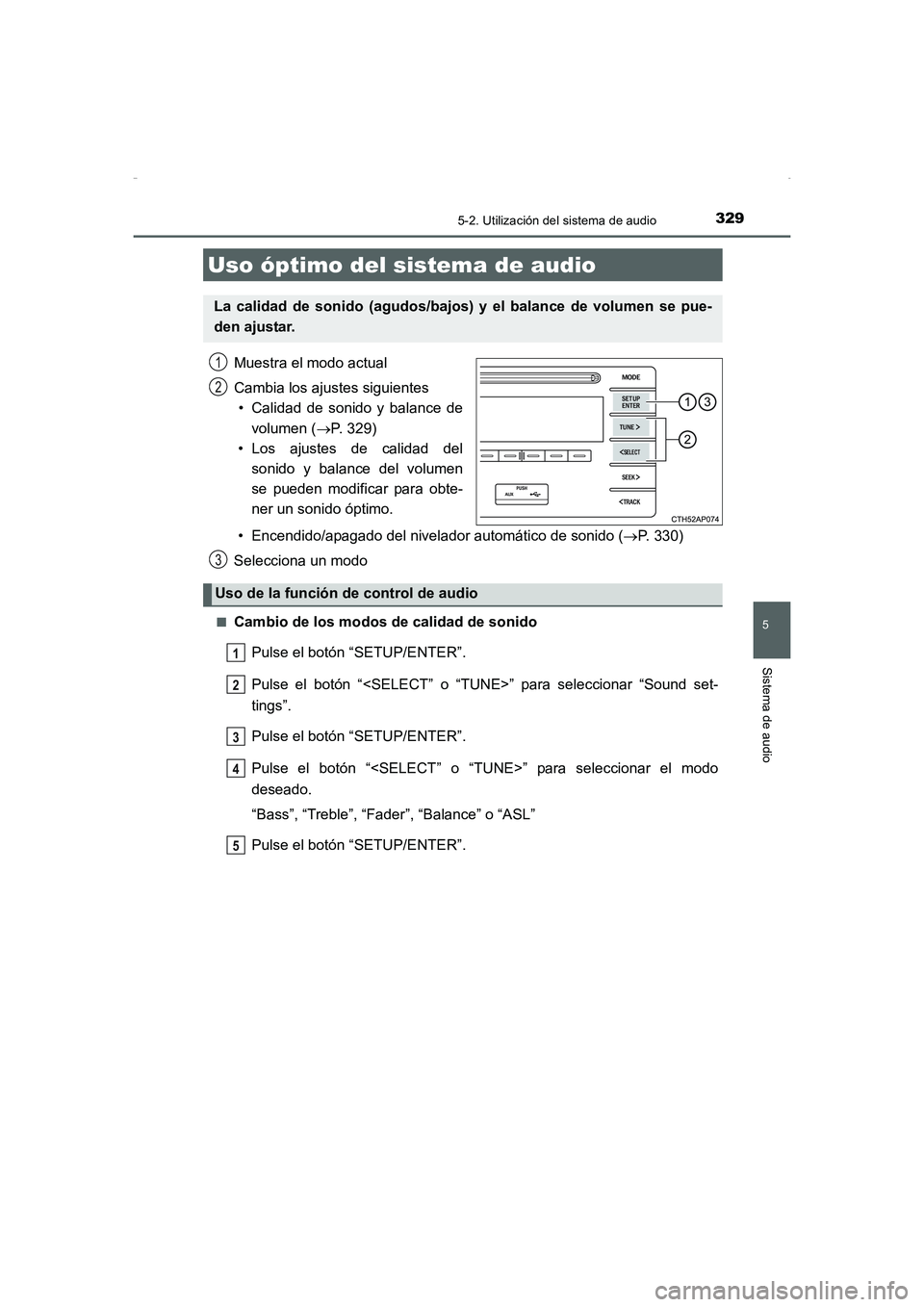 TOYOTA AURIS HYBRID 2016  Manual del propietario (in Spanish) 329
5
Sistema de audio
UK_AURIS_HV_HB_ES (OM12K50S)
5-2. Utilización del sistema de audio
Muestra el modo actual
Cambia los ajustes siguientes
• Calidad de sonido y balance de
volumen (→P. 329)

