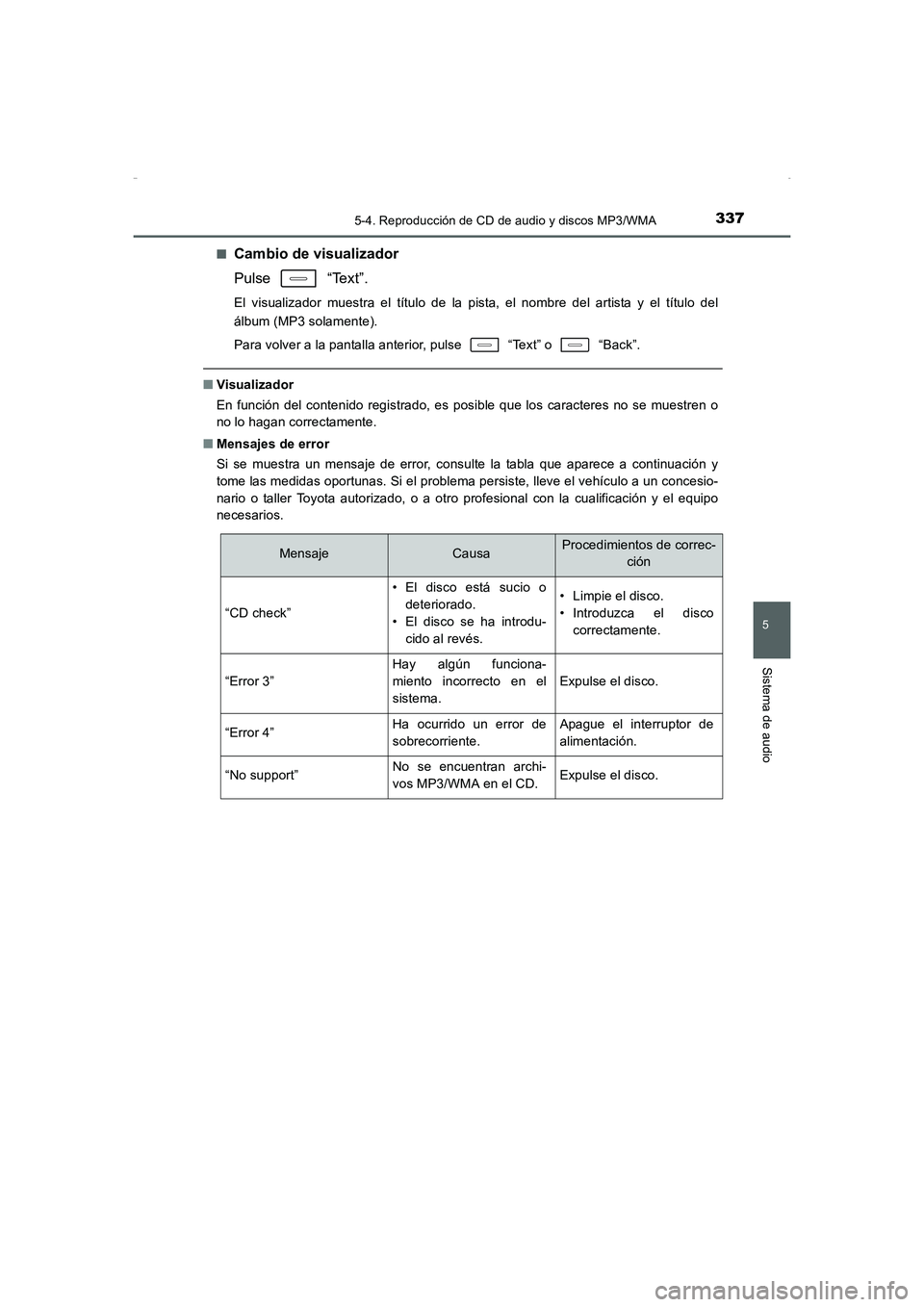TOYOTA AURIS HYBRID 2016  Manual del propietario (in Spanish) 3375-4. Reproducción de CD de audio y discos MP3/WMA
5
Sistema de audio
UK_AURIS_HV_HB_ES (OM12K50S)■
Cambio de visualizador
Pulse  “Text”.
El visualizador muestra el título de la pista, el no