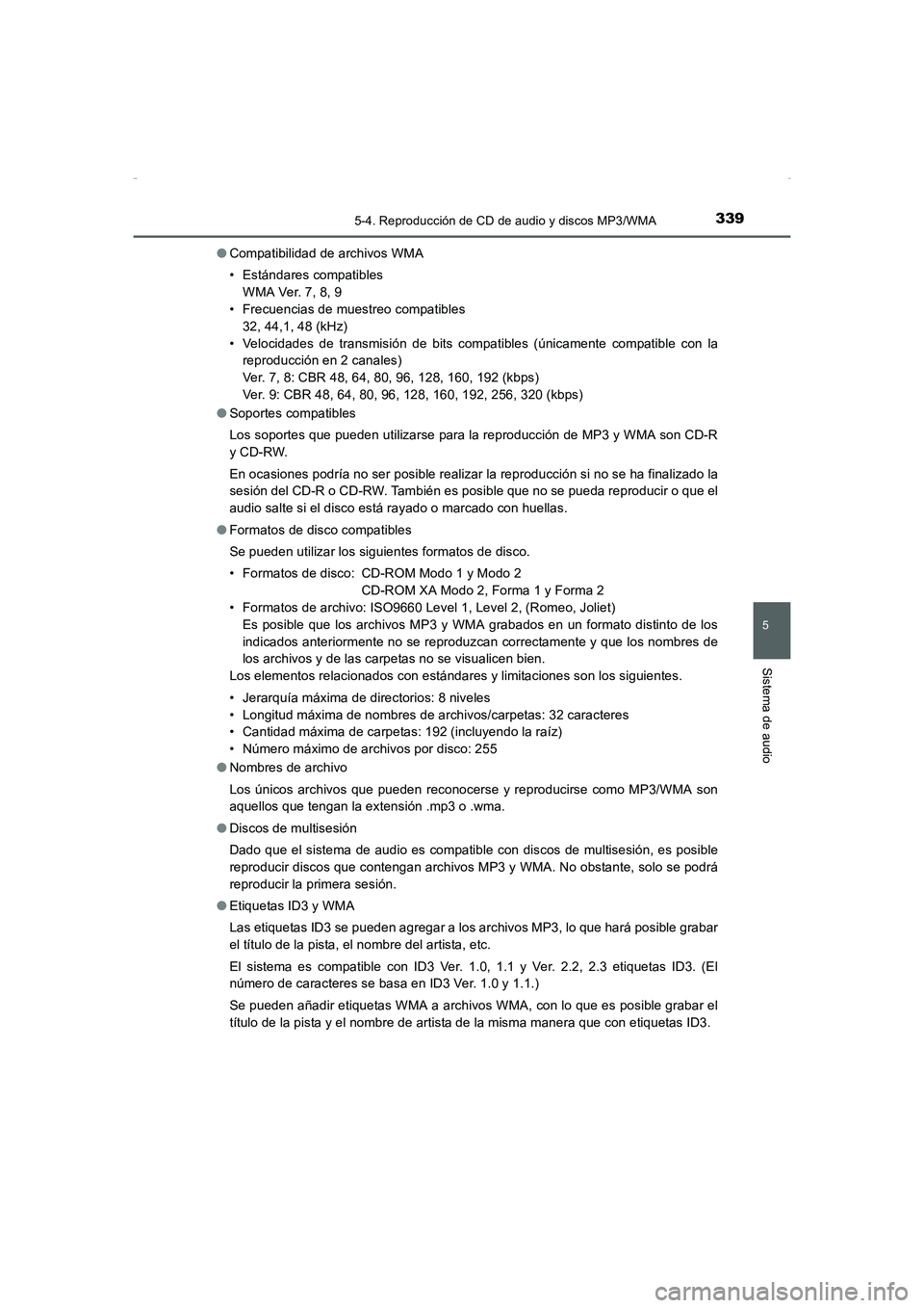 TOYOTA AURIS HYBRID 2016  Manual del propietario (in Spanish) 3395-4. Reproducción de CD de audio y discos MP3/WMA
5
Sistema de audio
UK_AURIS_HV_HB_ES (OM12K50S)●Compatibilidad de archivos WMA
• Estándares compatibles
WMA Ver. 7, 8, 9
• Frecuencias de m