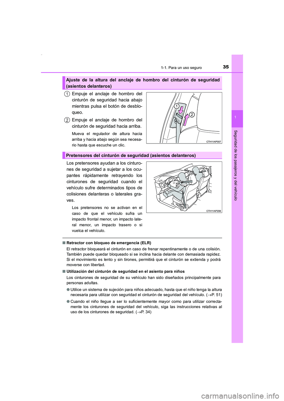 TOYOTA AURIS HYBRID 2016  Manual del propietario (in Spanish) 351-1. Para un uso seguro
1
Seguridad de los pasajeros y del vehículo
UK_AURIS_HV_HB_ES (OM12K50S)
Empuje el anclaje de hombro del
cinturón de seguridad hacia abajo
mientras pulsa el botón de desbl