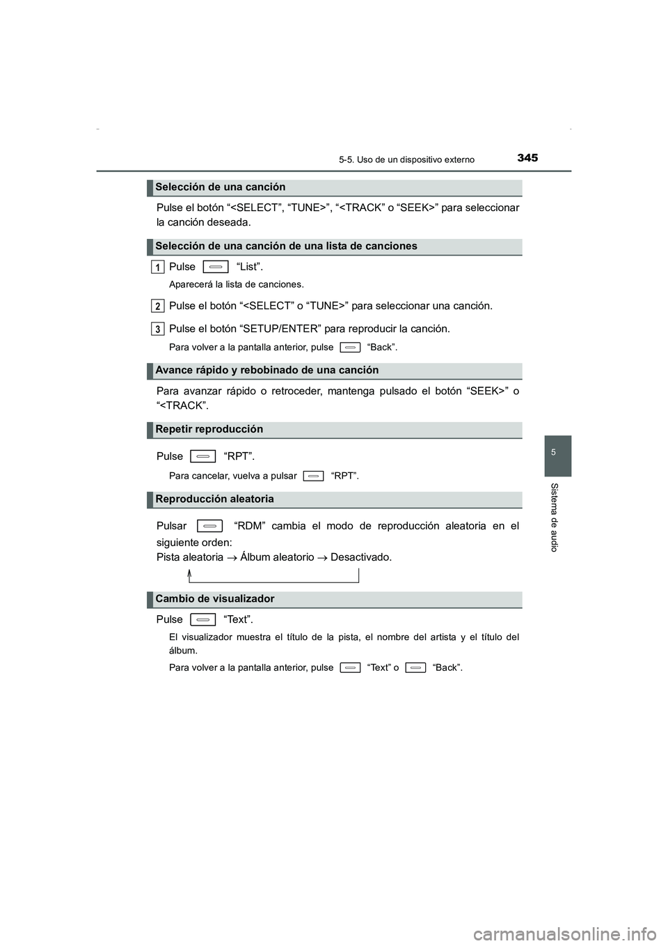 TOYOTA AURIS HYBRID 2016 Manual del propietario (in Spanish) 3455-5. Uso de un dispositivo externo
5
Sistema de audio
UK_AURIS_HV_HB_ES (OM12K50S)
Pulse el botón “<SELECT”, “TUNE>”, “<TRACK” o “SEEK>” para seleccionar
la canción deseada.
Pulse TOYOTA AURIS HYBRID 2016 Manual del propietario (in Spanish) 3455-5. Uso de un dispositivo externo
5
Sistema de audio
UK_AURIS_HV_HB_ES (OM12K50S)
Pulse el botón “<SELECT”, “TUNE>”, “<TRACK” o “SEEK>” para seleccionar
la canción deseada.
Pulse