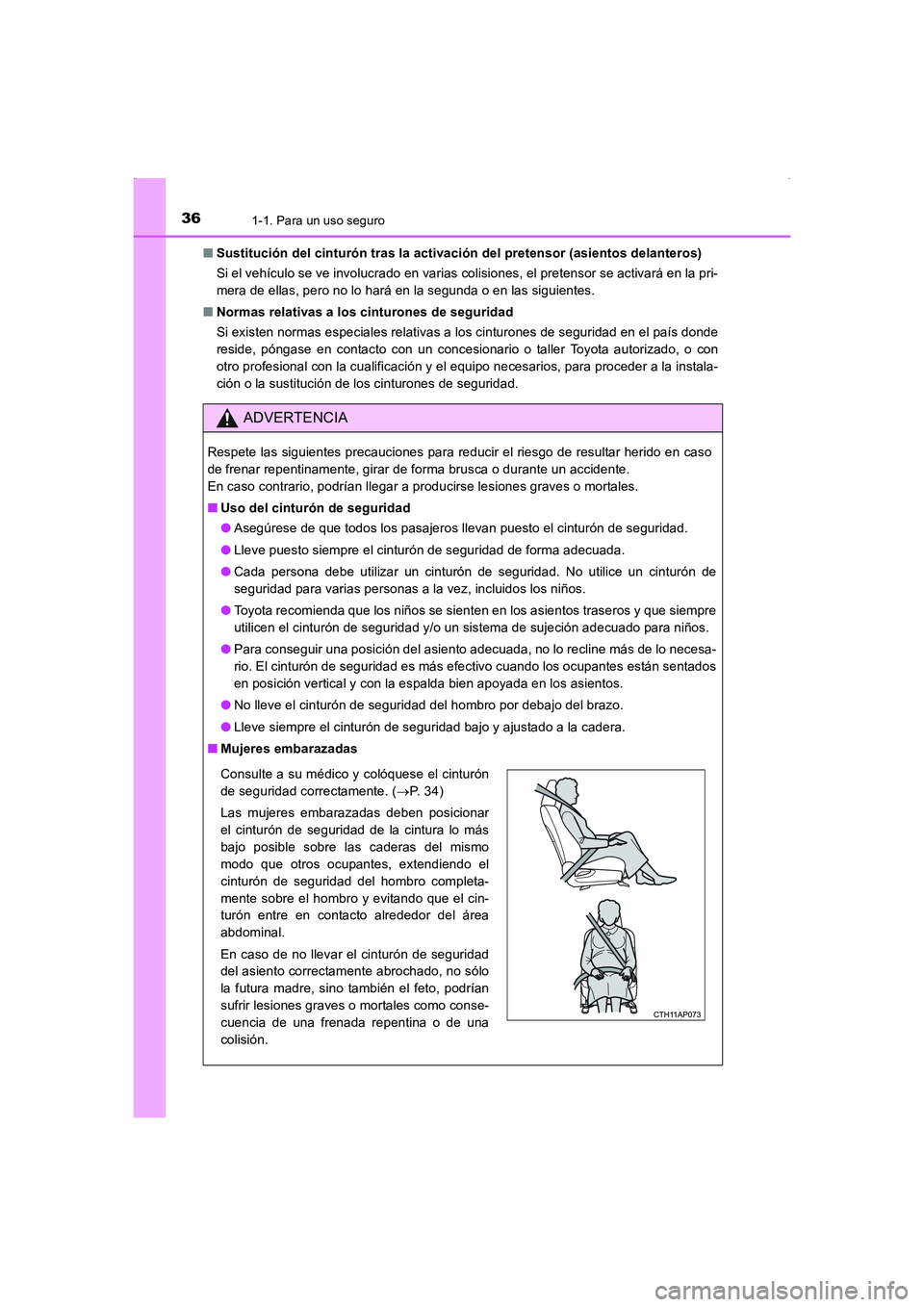 TOYOTA AURIS HYBRID 2016  Manual del propietario (in Spanish) 361-1. Para un uso seguro
UK_AURIS_HV_HB_ES (OM12K50S)■Sustitución del cinturón tras la activación del pretensor (asientos delanteros)
Si el vehículo se ve involucrado en varias colisiones, el p