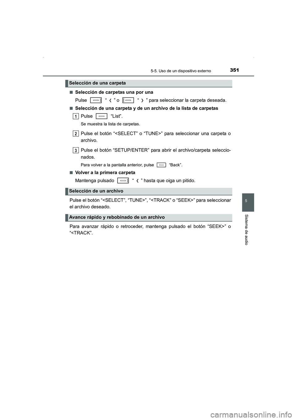 TOYOTA AURIS HYBRID 2016 Manual del propietario (in Spanish) 3515-5. Uso de un dispositivo externo
5
Sistema de audio
UK_AURIS_HV_HB_ES (OM12K50S)■
Selección de carpetas una por una
Pulse “ ” o “ ” para seleccionar la carpeta deseada.
■Selecci TOYOTA AURIS HYBRID 2016 Manual del propietario (in Spanish) 3515-5. Uso de un dispositivo externo
5
Sistema de audio
UK_AURIS_HV_HB_ES (OM12K50S)■
Selección de carpetas una por una
Pulse “ ” o “ ” para seleccionar la carpeta deseada.
■Selecci