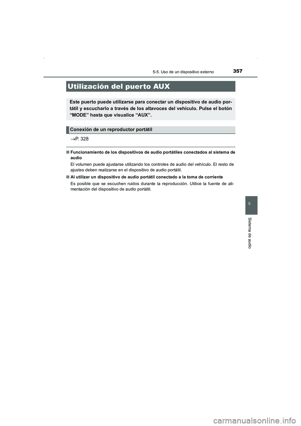 TOYOTA AURIS HYBRID 2016 Manual del propietario (in Spanish) 3575-5. Uso de un dispositivo externo
5
Sistema de audio
UK_AURIS_HV_HB_ES (OM12K50S)
→P. 328
■Funcionamiento de los dispositivos de audio portátiles conectados al sistema de
audio
El volumen pue TOYOTA AURIS HYBRID 2016 Manual del propietario (in Spanish) 3575-5. Uso de un dispositivo externo
5
Sistema de audio
UK_AURIS_HV_HB_ES (OM12K50S)
→P. 328
■Funcionamiento de los dispositivos de audio portátiles conectados al sistema de
audio
El volumen pue