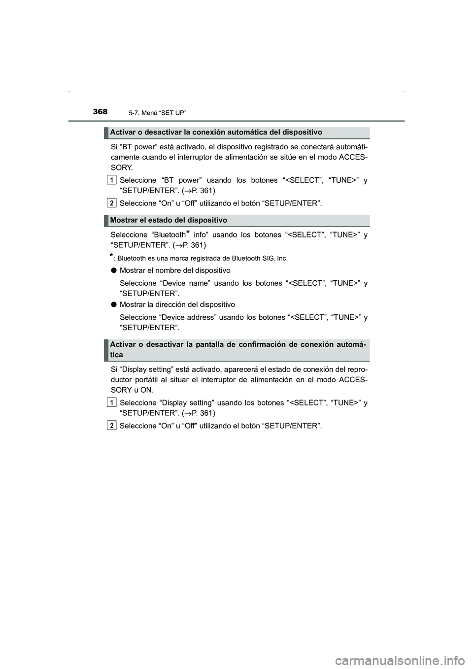 TOYOTA AURIS HYBRID 2016 Manual del propietario (in Spanish) 3685-7. Menú “SET UP”
UK_AURIS_HV_HB_ES (OM12K50S)
Si “BT power” está activado, el dispositivo registrado se conectará automáti-
camente cuando el interruptor de alimentación se sitúe en TOYOTA AURIS HYBRID 2016 Manual del propietario (in Spanish) 3685-7. Menú “SET UP”
UK_AURIS_HV_HB_ES (OM12K50S)
Si “BT power” está activado, el dispositivo registrado se conectará automáti-
camente cuando el interruptor de alimentación se sitúe en