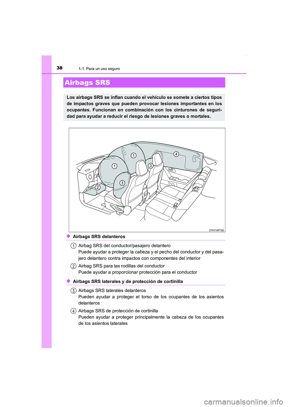 TOYOTA AURIS HYBRID 2016  Manual del propietario (in Spanish) 381-1. Para un uso seguro
UK_AURIS_HV_HB_ES (OM12K50S)
◆Airbags SRS delanteros
Airbag SRS del conductor/pasajero delantero
Puede ayudar a proteger la cabeza y el pecho del conductor y del pasa-
jero