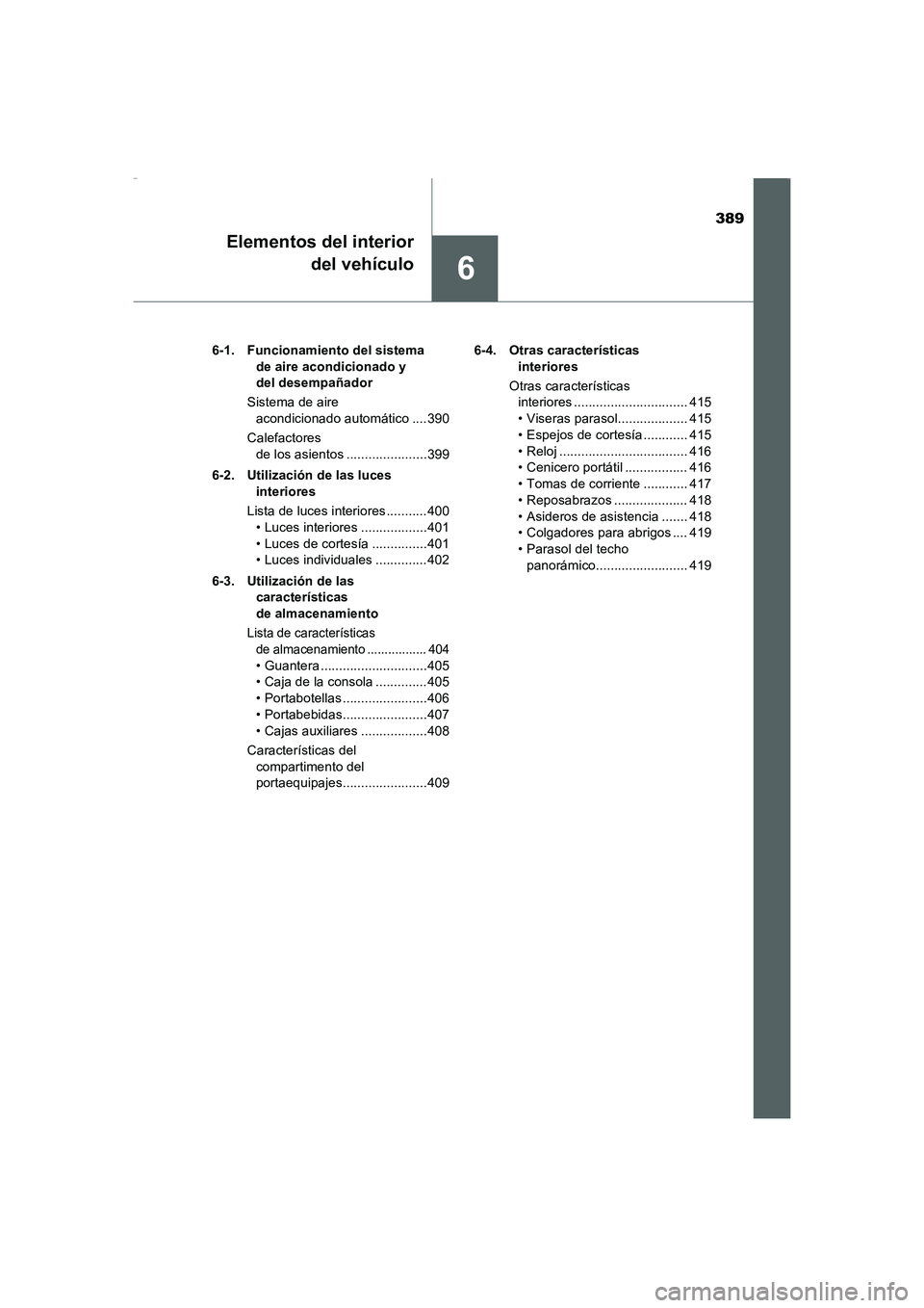TOYOTA AURIS HYBRID 2016 Manual del propietario (in Spanish) 389
6
Elementos del interior
del vehículo
UK_AURIS_HV_HB_ES (OM12K50S)6-1. Funcionamiento del sistema
de aire acondicionado y
del desempañador
Sistema de aire
acondicionado automático ....390
C TOYOTA AURIS HYBRID 2016 Manual del propietario (in Spanish) 389
6
Elementos del interior
del vehículo
UK_AURIS_HV_HB_ES (OM12K50S)6-1. Funcionamiento del sistema
de aire acondicionado y
del desempañador
Sistema de aire
acondicionado automático ....390
C