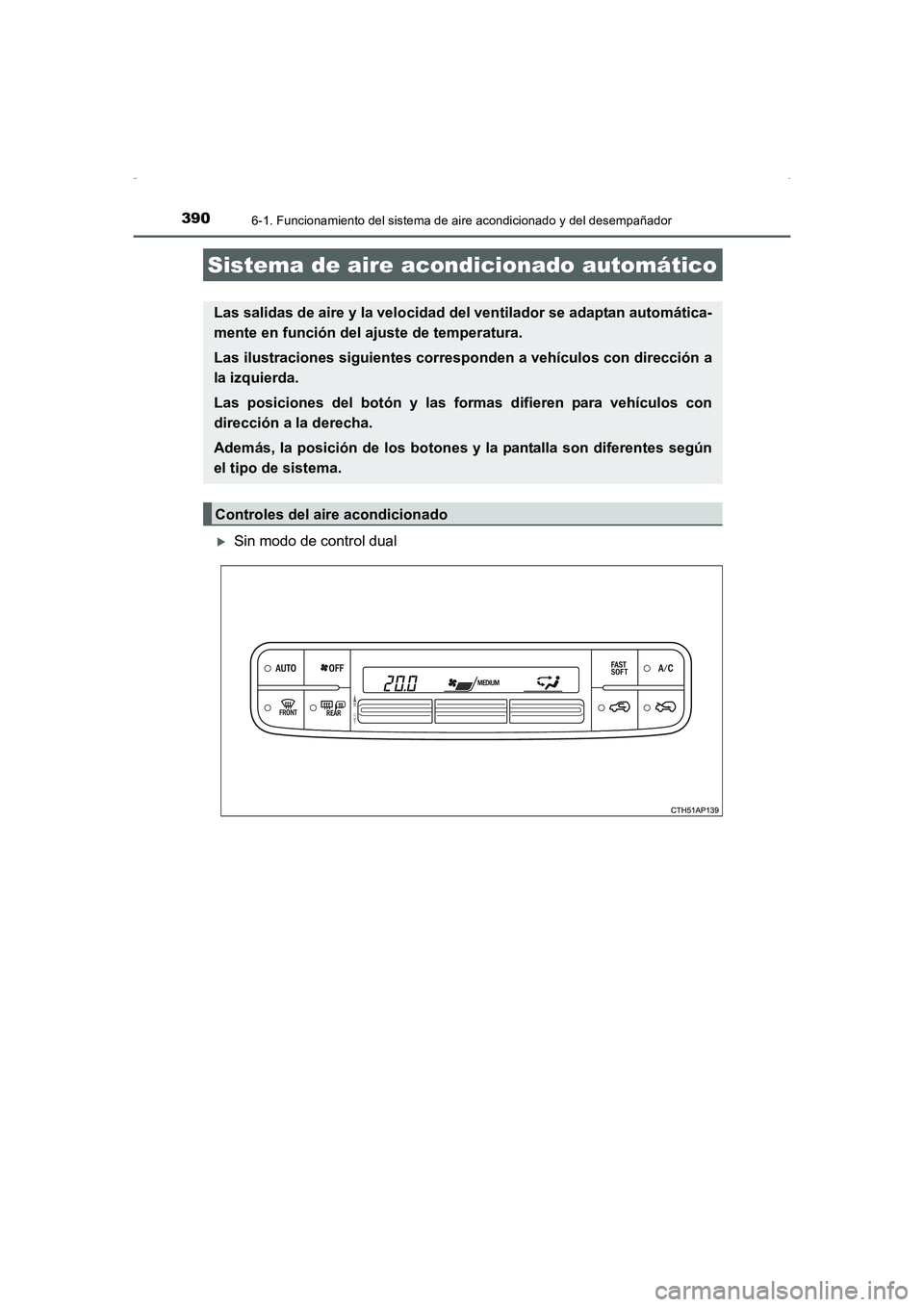 TOYOTA AURIS HYBRID 2016  Manual del propietario (in Spanish) 390
UK_AURIS_HV_HB_ES (OM12K50S)
6-1. Funcionamiento del sistema de aire acondicionado y del desempañador
�XSin modo de control dual
Sistema de aire acondicionado automático
Las salidas de aire y la