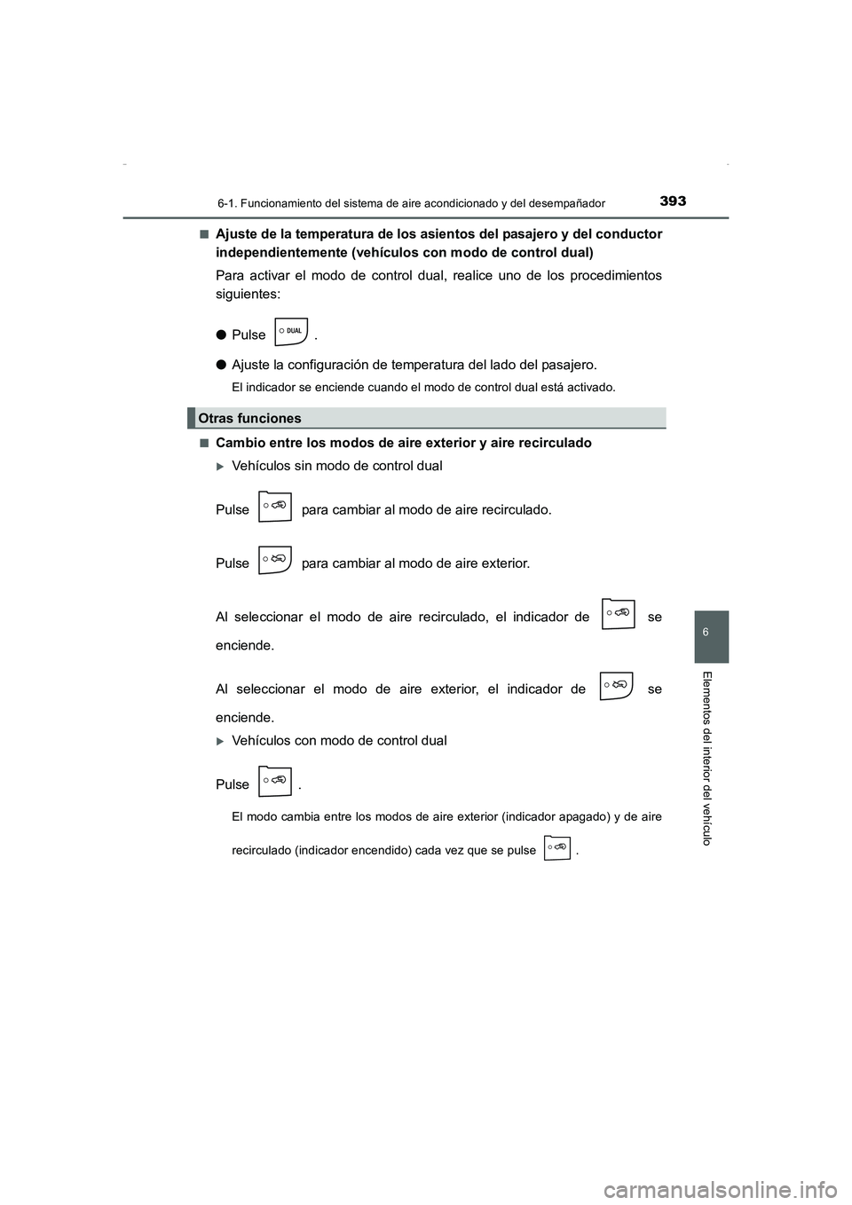 TOYOTA AURIS HYBRID 2016  Manual del propietario (in Spanish) 3936-1. Funcionamiento del sistema de aire acondicionado y del desempañador
6
Elementos del interior del vehículo
UK_AURIS_HV_HB_ES (OM12K50S)■
Ajuste de la temperatura de los asientos del pasajer