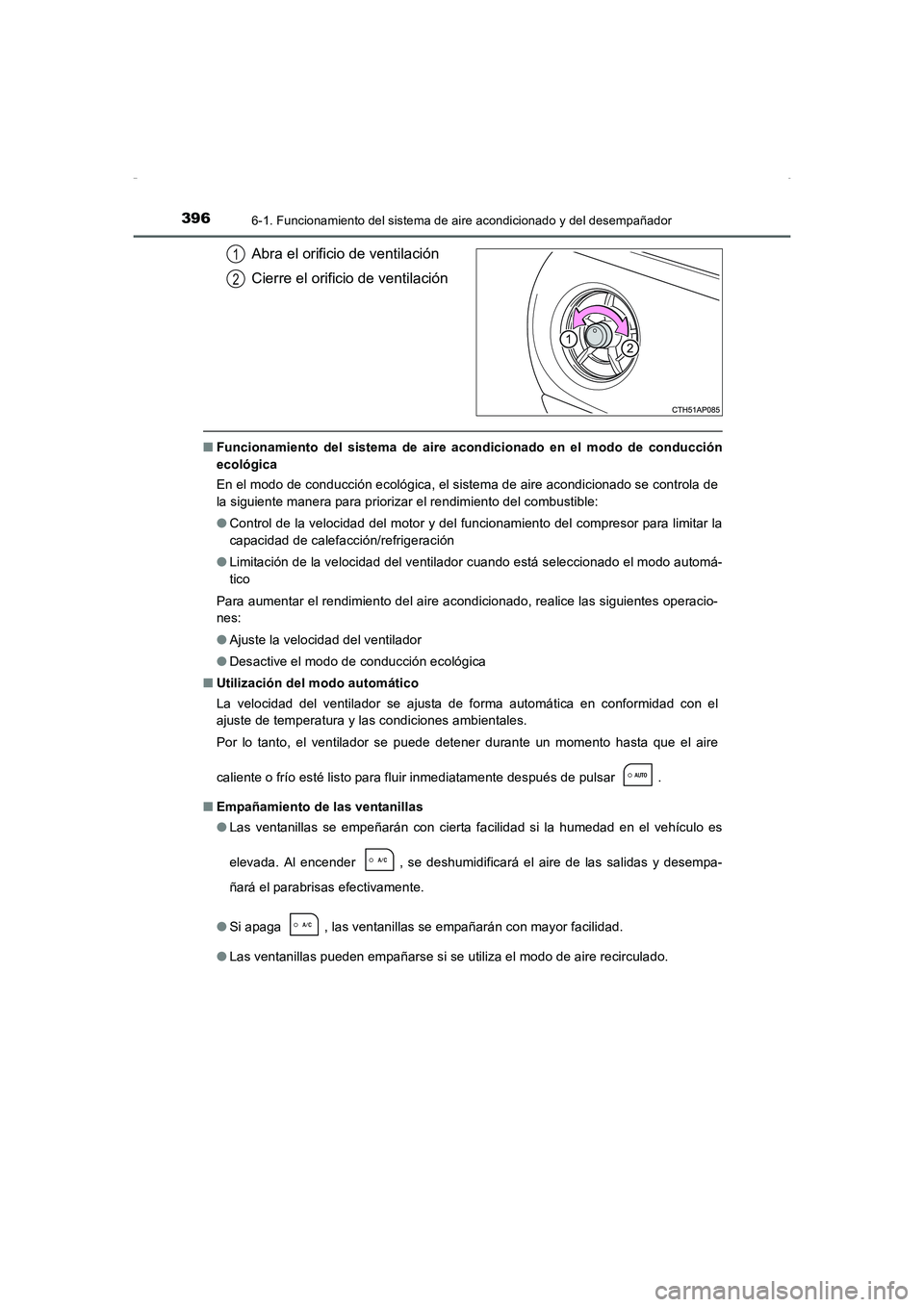 TOYOTA AURIS HYBRID 2016  Manual del propietario (in Spanish) 3966-1. Funcionamiento del sistema de aire acondicionado y del desempañador
UK_AURIS_HV_HB_ES (OM12K50S)
Abra el orificio de ventilación
Cierre el orificio de ventilación
■Funcionamiento del sist