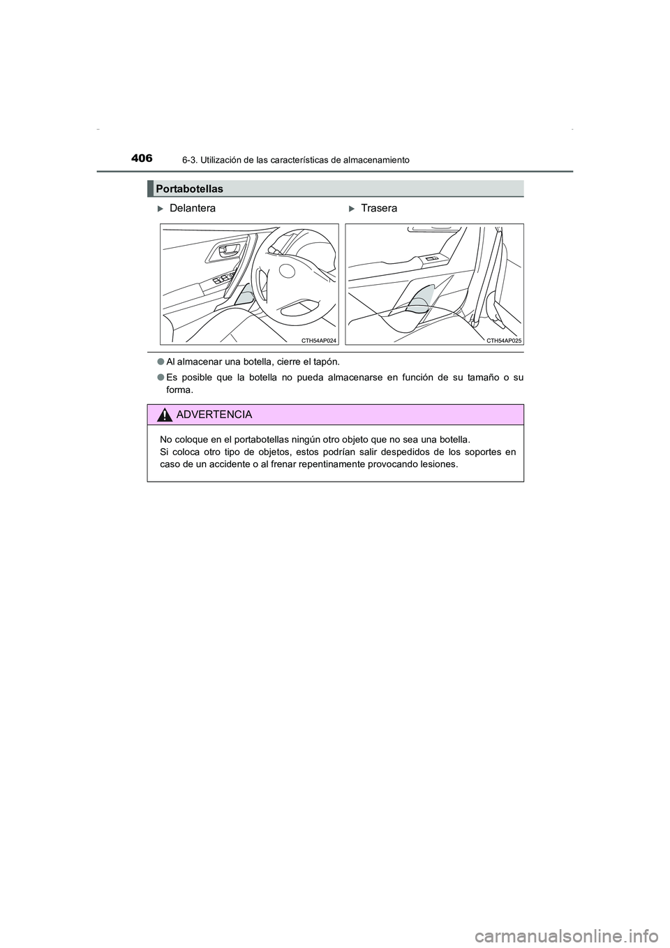TOYOTA AURIS HYBRID 2016 Manual del propietario (in Spanish) 4066-3. Utilización de las características de almacenamiento
UK_AURIS_HV_HB_ES (OM12K50S)
●Al almacenar una botella, cierre el tapón.
●Es posible que la botella no pueda almacenarse en función TOYOTA AURIS HYBRID 2016 Manual del propietario (in Spanish) 4066-3. Utilización de las características de almacenamiento
UK_AURIS_HV_HB_ES (OM12K50S)
●Al almacenar una botella, cierre el tapón.
●Es posible que la botella no pueda almacenarse en función