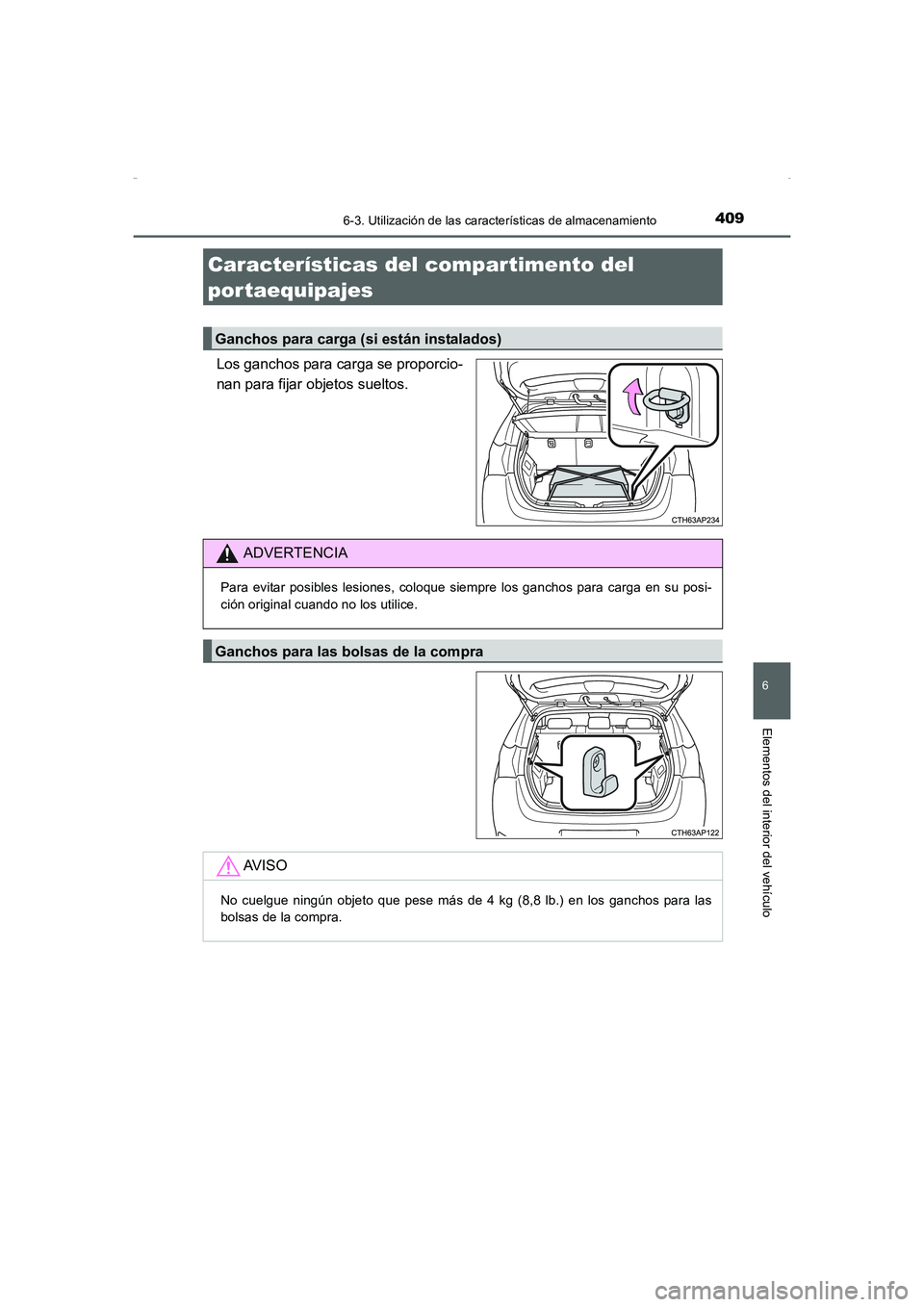 TOYOTA AURIS HYBRID 2016  Manual del propietario (in Spanish) 4096-3. Utilización de las características de almacenamiento
6
Elementos del interior del vehículo
UK_AURIS_HV_HB_ES (OM12K50S)
Los ganchos para carga se proporcio-
nan para fijar objetos sueltos.
