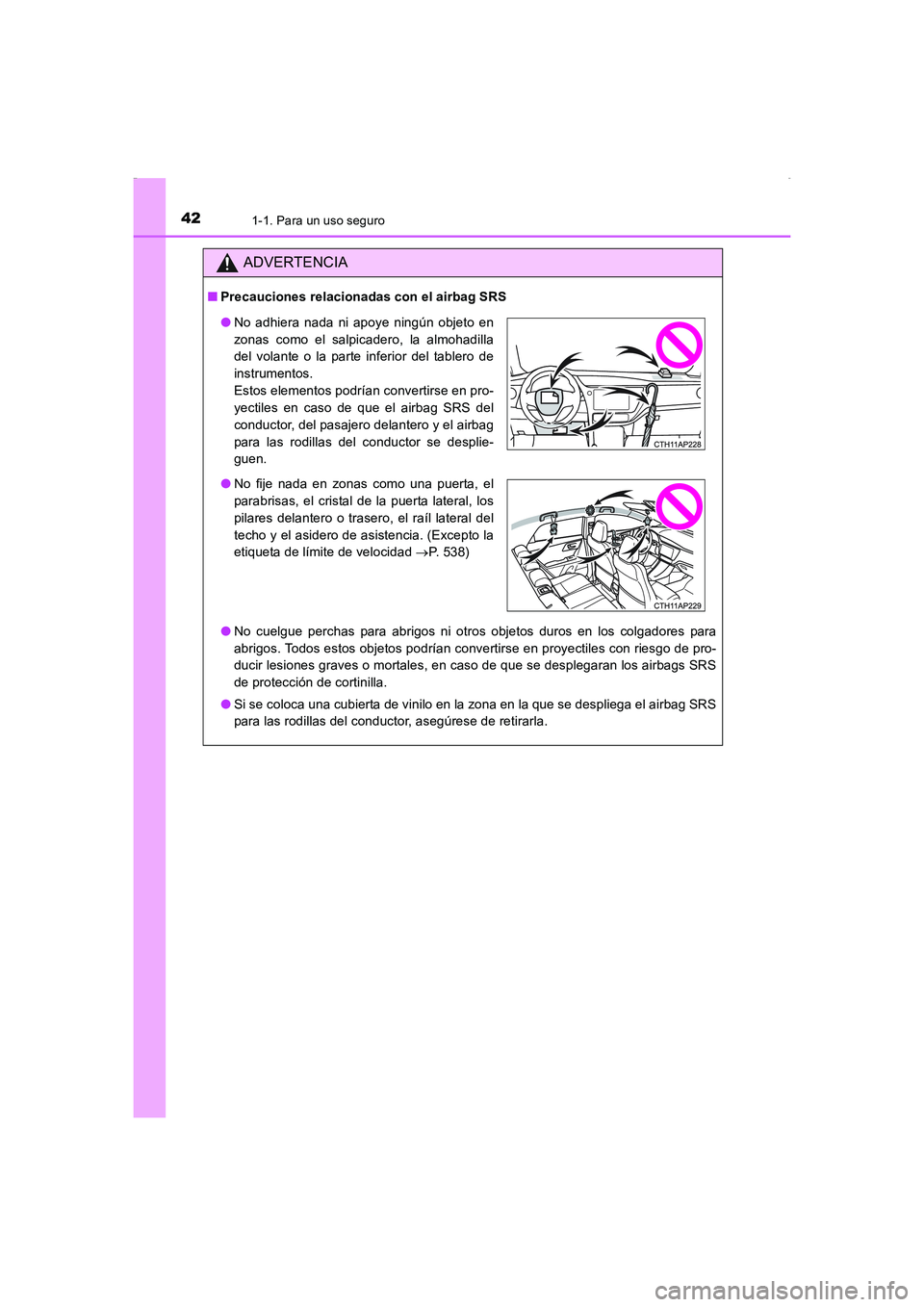 TOYOTA AURIS HYBRID 2016 Manual del propietario (in Spanish) 421-1. Para un uso seguro
UK_AURIS_HV_HB_ES (OM12K50S)
ADVERTENCIA
■Precauciones relacionadas con el airbag SRS
●No cuelgue perchas para abrigos ni otros objetos duros en los colgadores para
abrig TOYOTA AURIS HYBRID 2016 Manual del propietario (in Spanish) 421-1. Para un uso seguro
UK_AURIS_HV_HB_ES (OM12K50S)
ADVERTENCIA
■Precauciones relacionadas con el airbag SRS
●No cuelgue perchas para abrigos ni otros objetos duros en los colgadores para
abrig