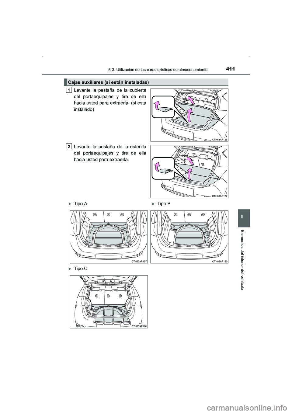 TOYOTA AURIS HYBRID 2016 Manual del propietario (in Spanish) 4116-3. Utilización de las características de almacenamiento
6
Elementos del interior del vehículo
UK_AURIS_HV_HB_ES (OM12K50S)
Levante la pestaña de la cubierta
del portaequipajes y tire de ella
TOYOTA AURIS HYBRID 2016 Manual del propietario (in Spanish) 4116-3. Utilización de las características de almacenamiento
6
Elementos del interior del vehículo
UK_AURIS_HV_HB_ES (OM12K50S)
Levante la pestaña de la cubierta
del portaequipajes y tire de ella