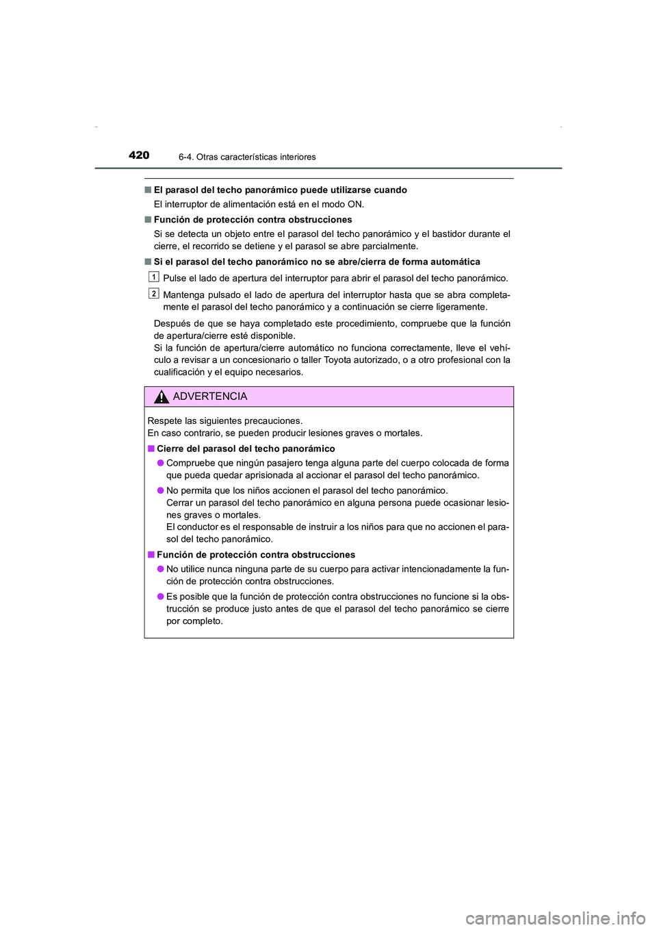 TOYOTA AURIS HYBRID 2016 Manual del propietario (in Spanish) 4206-4. Otras características interiores
UK_AURIS_HV_HB_ES (OM12K50S)
■El parasol del techo panorámico puede utilizarse cuando
El interruptor de alimentación está en el modo ON.
■Función de p TOYOTA AURIS HYBRID 2016 Manual del propietario (in Spanish) 4206-4. Otras características interiores
UK_AURIS_HV_HB_ES (OM12K50S)
■El parasol del techo panorámico puede utilizarse cuando
El interruptor de alimentación está en el modo ON.
■Función de p