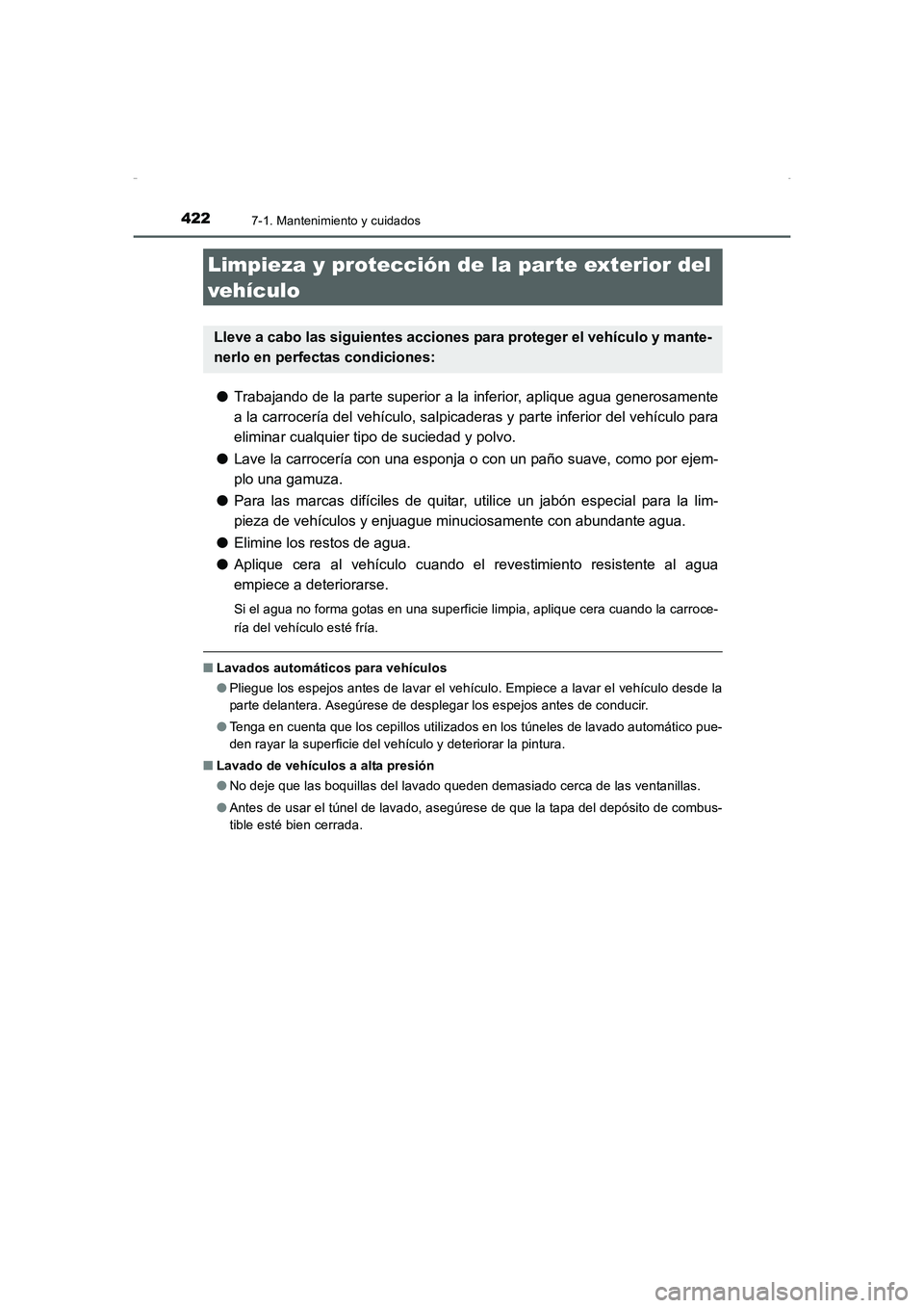 TOYOTA AURIS HYBRID 2016 Manual del propietario (in Spanish) 422
UK_AURIS_HV_HB_ES (OM12K50S)
7-1. Mantenimiento y cuidados
●Trabajando de la parte superior a la inferior, aplique agua generosamente
a la carrocería del vehículo, salpicaderas y parte inferio TOYOTA AURIS HYBRID 2016 Manual del propietario (in Spanish) 422
UK_AURIS_HV_HB_ES (OM12K50S)
7-1. Mantenimiento y cuidados
●Trabajando de la parte superior a la inferior, aplique agua generosamente
a la carrocería del vehículo, salpicaderas y parte inferio