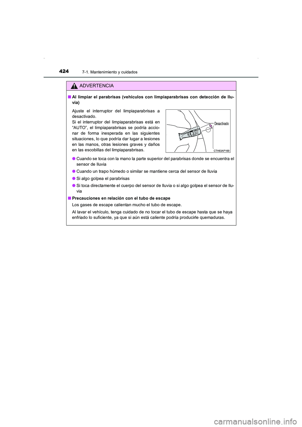 TOYOTA AURIS HYBRID 2016 Manual del propietario (in Spanish) 4247-1. Mantenimiento y cuidados
UK_AURIS_HV_HB_ES (OM12K50S)
ADVERTENCIA
■Al limpiar el parabrisas (vehículos con limpiaparabrisas con detección de llu-
via)
●Cuando se toca con la mano la part TOYOTA AURIS HYBRID 2016 Manual del propietario (in Spanish) 4247-1. Mantenimiento y cuidados
UK_AURIS_HV_HB_ES (OM12K50S)
ADVERTENCIA
■Al limpiar el parabrisas (vehículos con limpiaparabrisas con detección de llu-
via)
●Cuando se toca con la mano la part