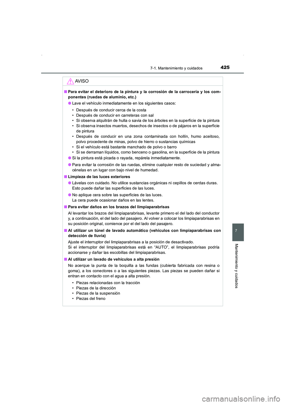 TOYOTA AURIS HYBRID 2016 Manual del propietario (in Spanish) 4257-1. Mantenimiento y cuidados
7
Mantenimiento y cuidados
UK_AURIS_HV_HB_ES (OM12K50S)
AV I S O
■Para evitar el deterioro de la pintura y la corrosión de la carrocería y los com-
ponentes (rueda TOYOTA AURIS HYBRID 2016 Manual del propietario (in Spanish) 4257-1. Mantenimiento y cuidados
7
Mantenimiento y cuidados
UK_AURIS_HV_HB_ES (OM12K50S)
AV I S O
■Para evitar el deterioro de la pintura y la corrosión de la carrocería y los com-
ponentes (rueda