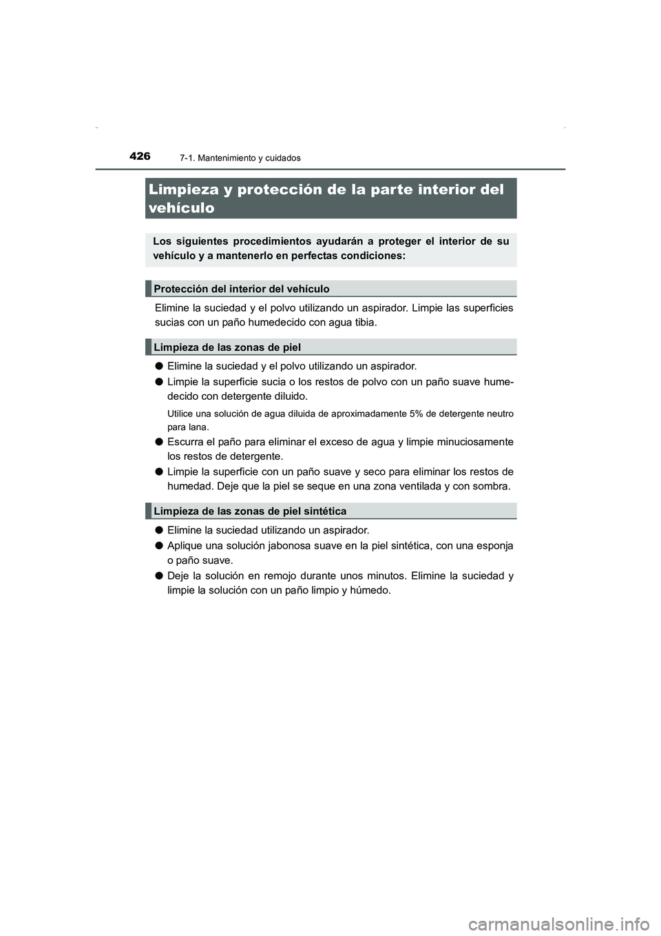 TOYOTA AURIS HYBRID 2016 Manual del propietario (in Spanish) 4267-1. Mantenimiento y cuidados
UK_AURIS_HV_HB_ES (OM12K50S)
Elimine la suciedad y el polvo utilizando un aspirador. Limpie las superficies
sucias con un paño humedecido con agua tibia.
●Elimine l TOYOTA AURIS HYBRID 2016 Manual del propietario (in Spanish) 4267-1. Mantenimiento y cuidados
UK_AURIS_HV_HB_ES (OM12K50S)
Elimine la suciedad y el polvo utilizando un aspirador. Limpie las superficies
sucias con un paño humedecido con agua tibia.
●Elimine l
