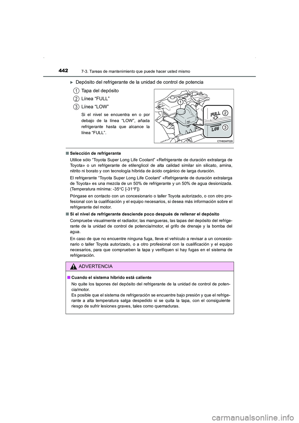 TOYOTA AURIS HYBRID 2016  Manual del propietario (in Spanish) 4427-3. Tareas de mantenimiento que puede hacer usted mismo
UK_AURIS_HV_HB_ES (OM12K50S)
�XDepósito del refrigerante de la unidad de control de potencia
Tapa del depósito
Línea “FULL”
Línea 